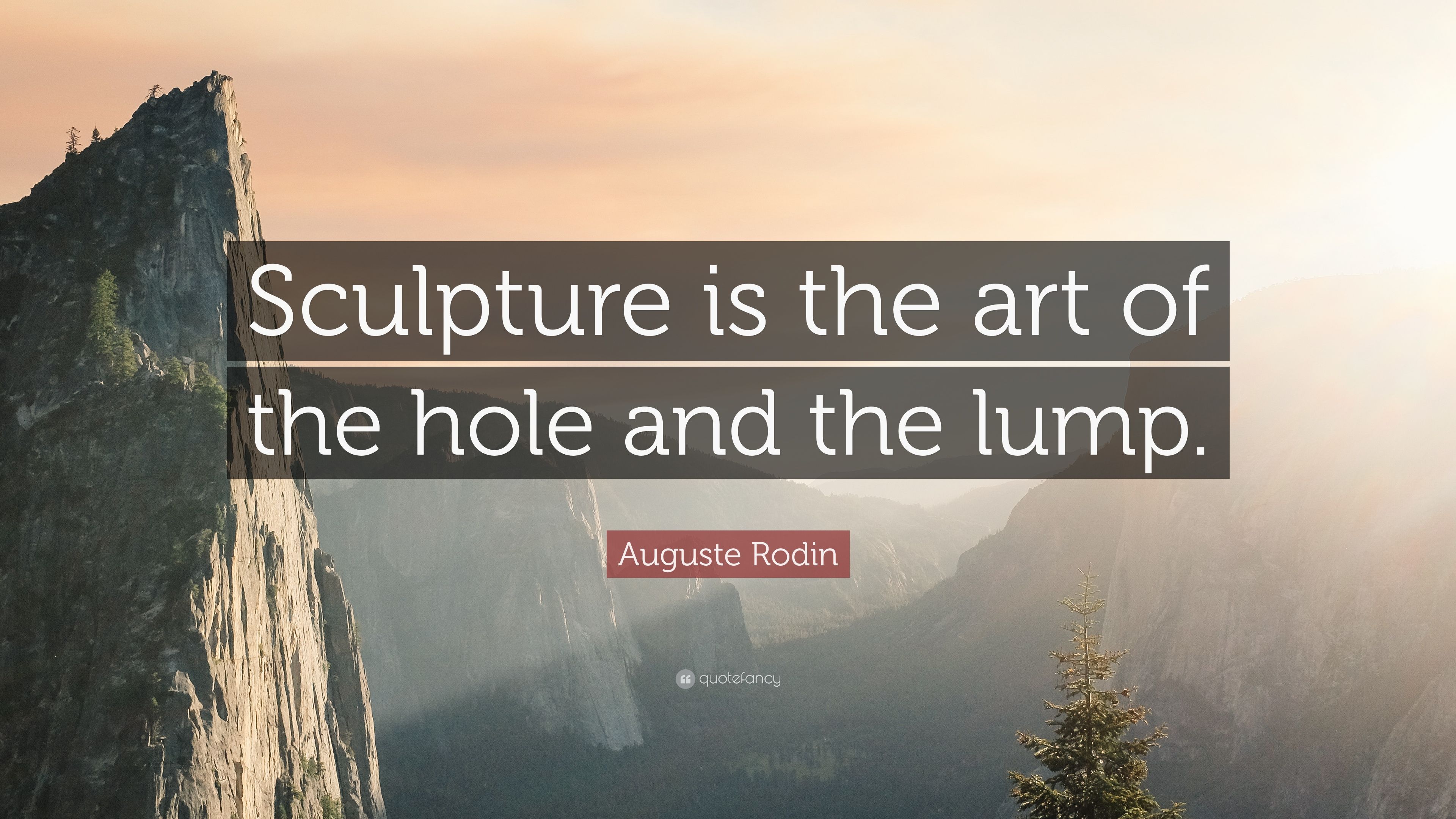Auguste Rodin Quote: “Sculpture is the art of the hole and the lump.” (7 wallpaper)