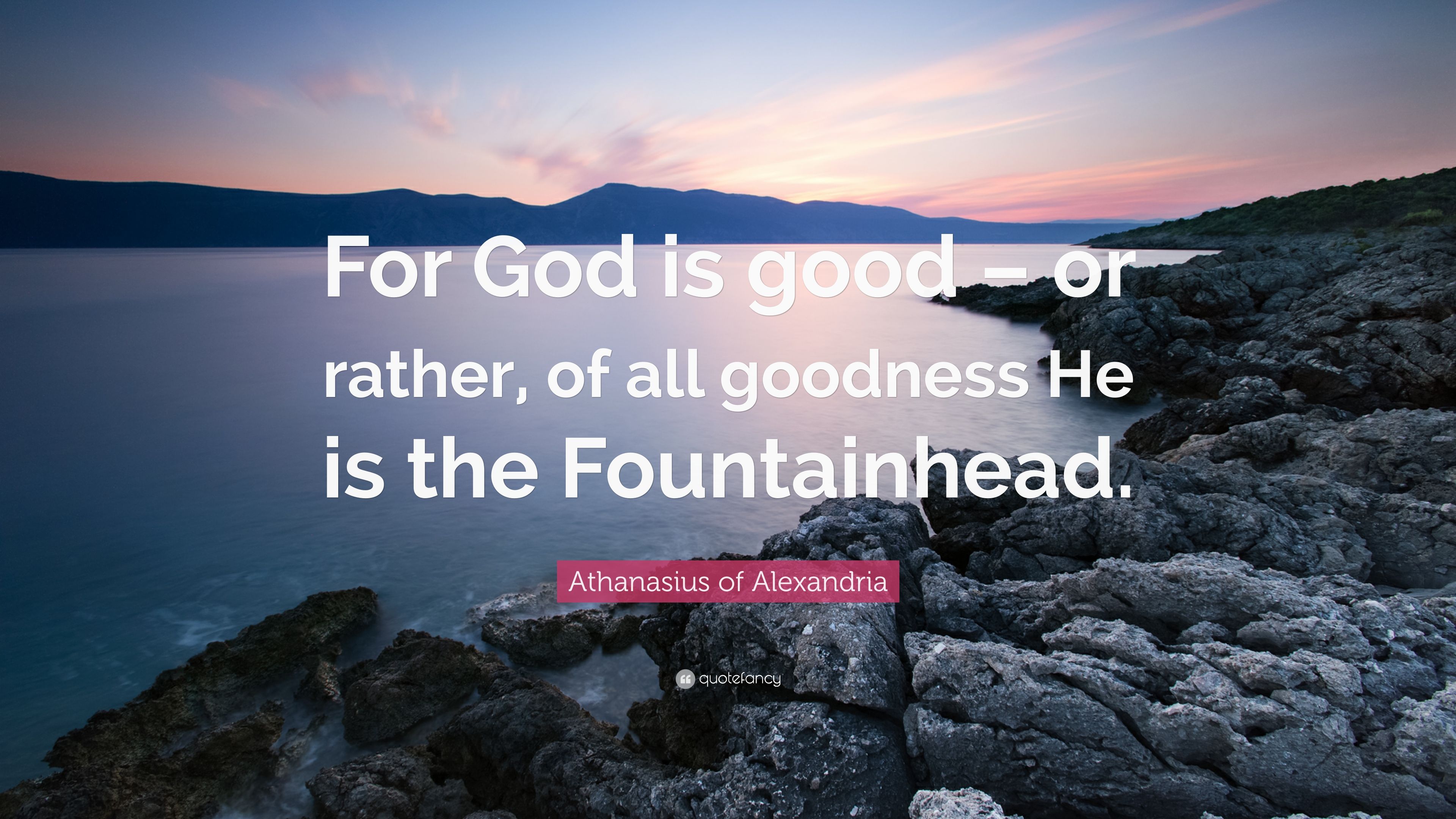 Athanasius of Alexandria Quote: “For God is good