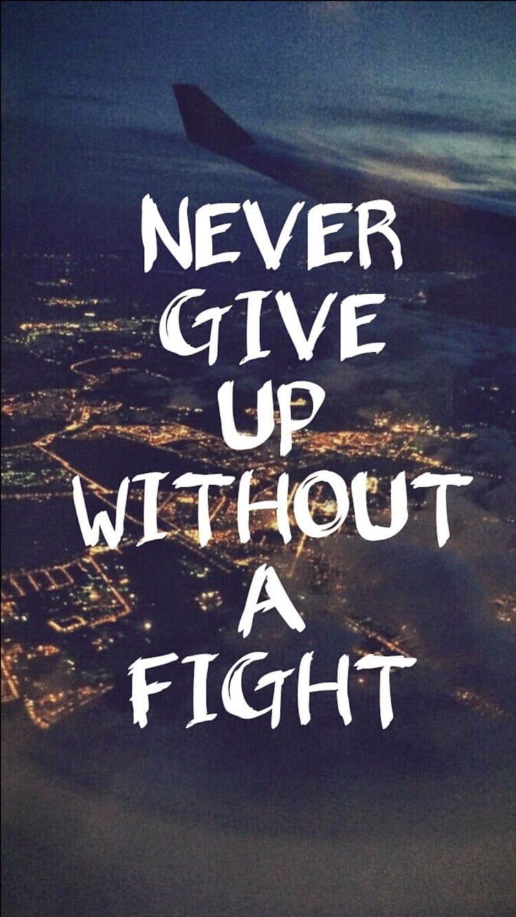Never give up without a fight iPhone Wallpaper That'll Get You Pumped Every Damn Day