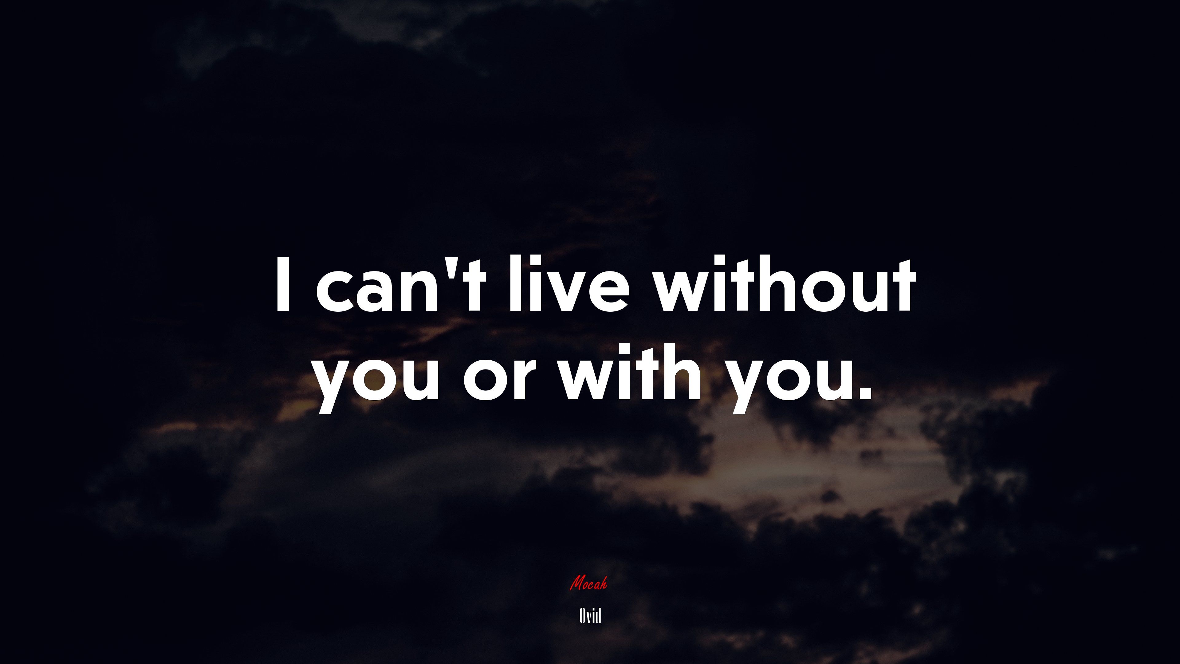 I can't live without you or with you. Ovid quote, 4k wallpaper. Mocah.org HD Desktop Wallpaper