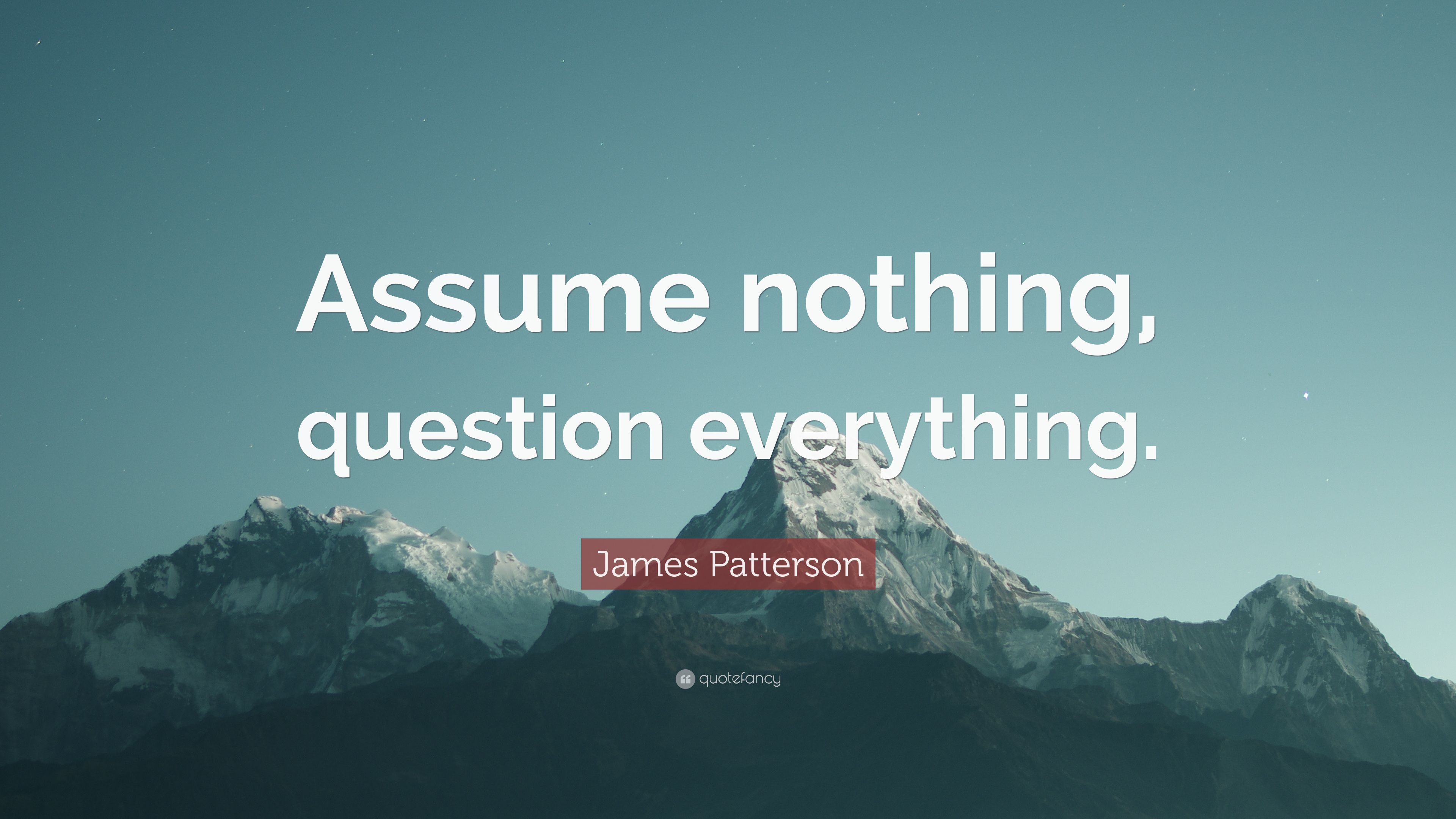 James Patterson Quote: “Assume nothing, question everything.” (12 wallpaper)