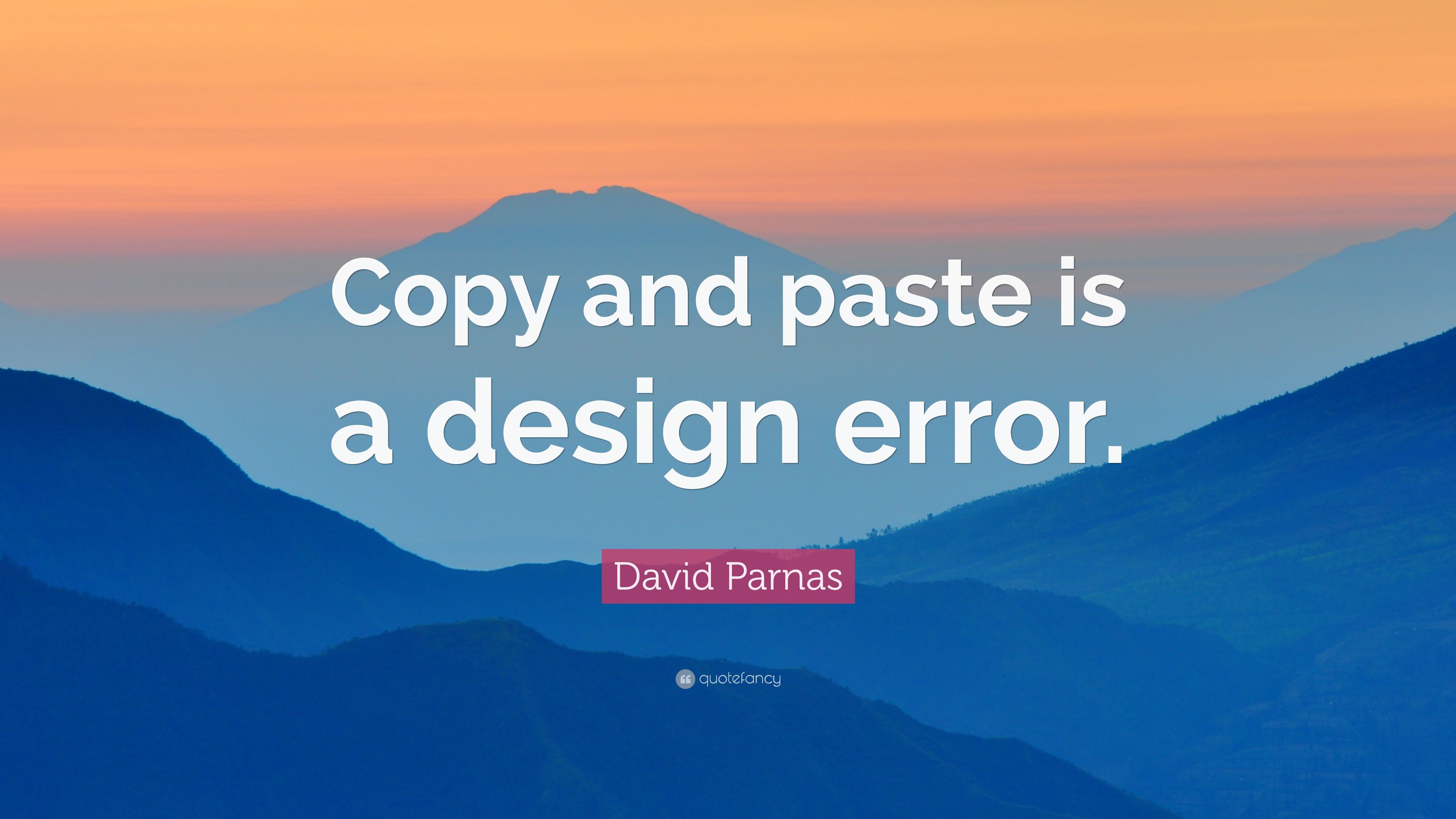 David Parnas Quote: “Copy and paste is a design error.” (9 wallpaper)