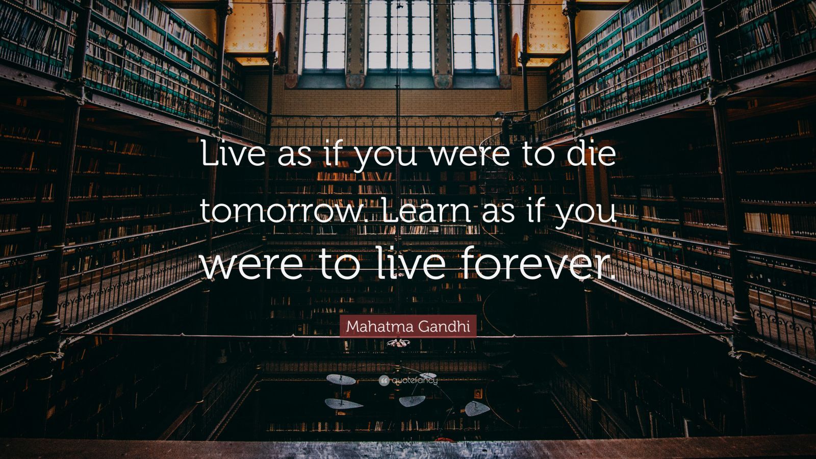 Mahatma Gandhi Quote: “Live as if you were to die tomorrow. Learn as if you were to live forever.” (26 wallpaper)