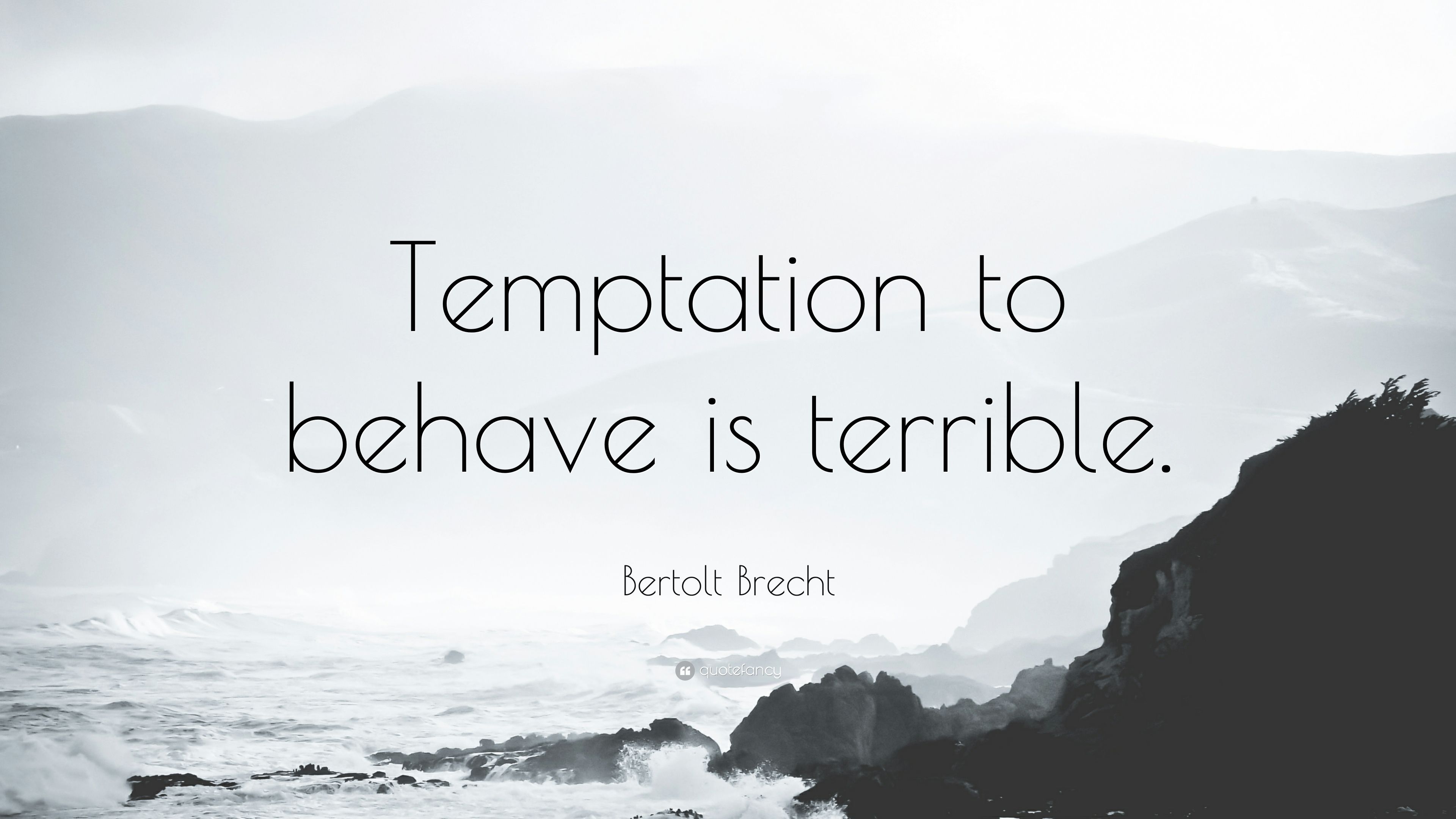 Bertolt Brecht Quote: “Temptation to behave is terrible.” (9 wallpaper)