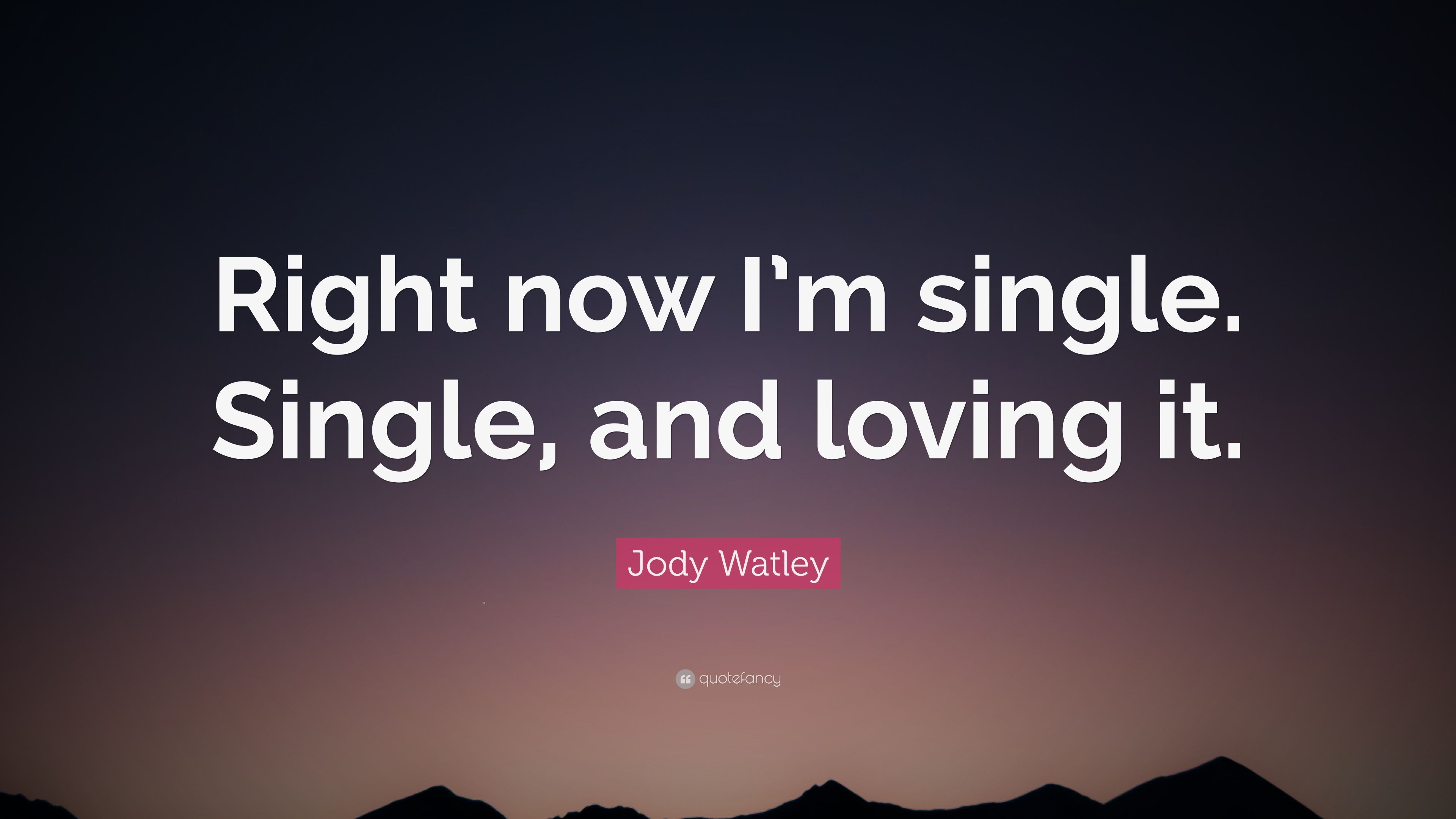 Jody Watley Quote: “Right now I'm single. Single, and loving it.” (10 wallpaper)