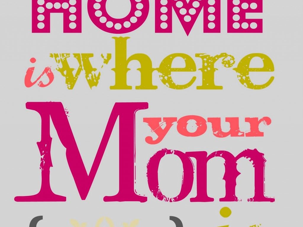 Home Is Where Your Mom Is, High Definition, High Resolution HD Wallpaper