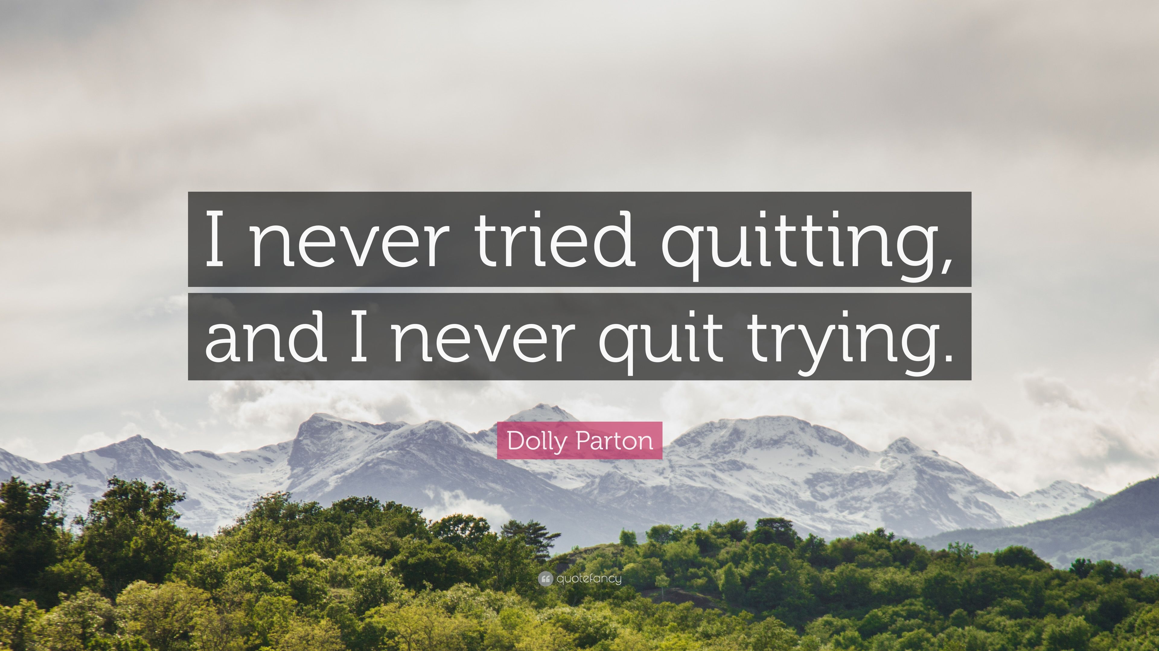 Dolly Parton Quote: “I never tried quitting, and I never quit trying.” (12 wallpaper)