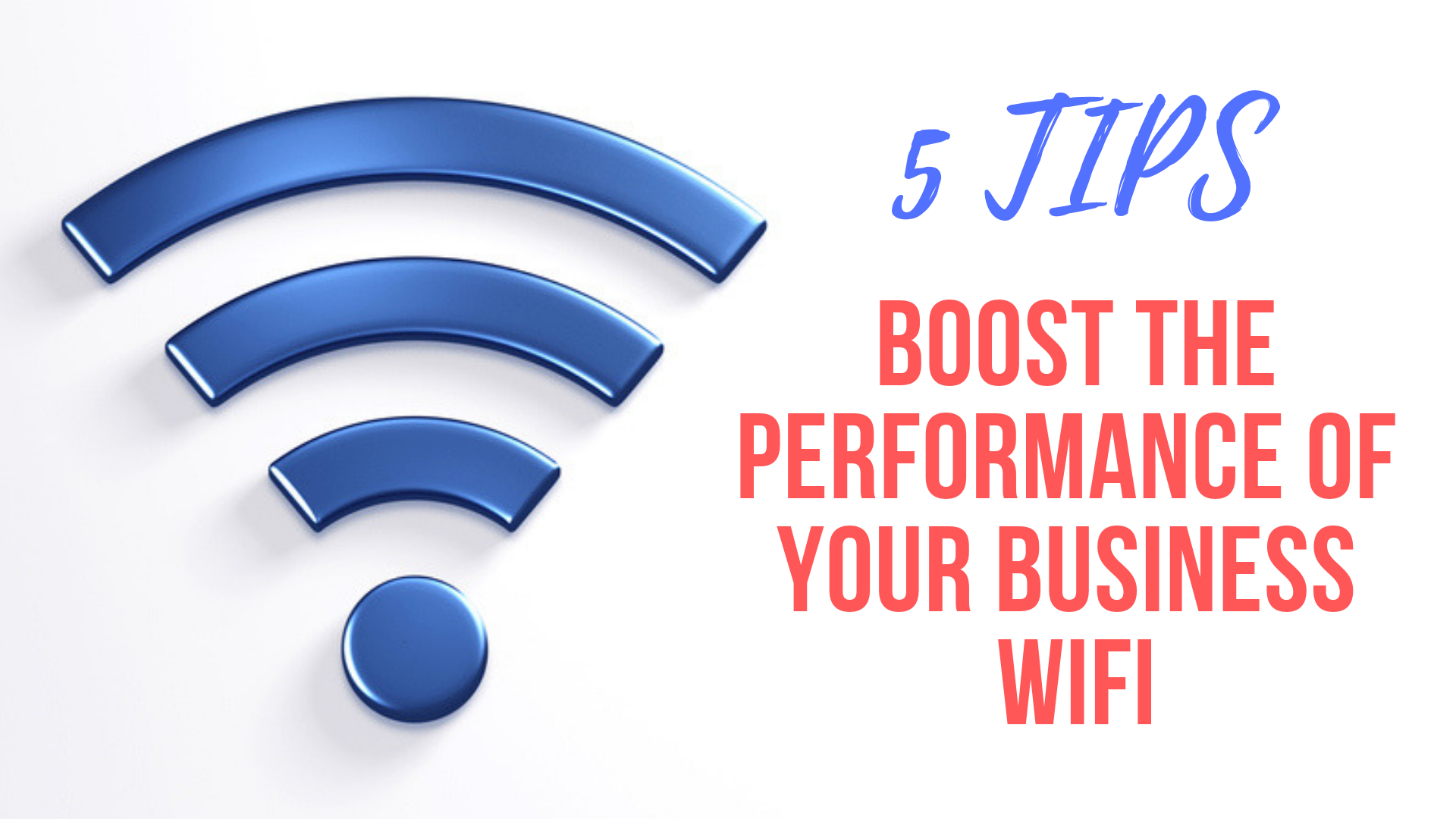 Tips To Boost The Performance Of Your Business WiFi Network