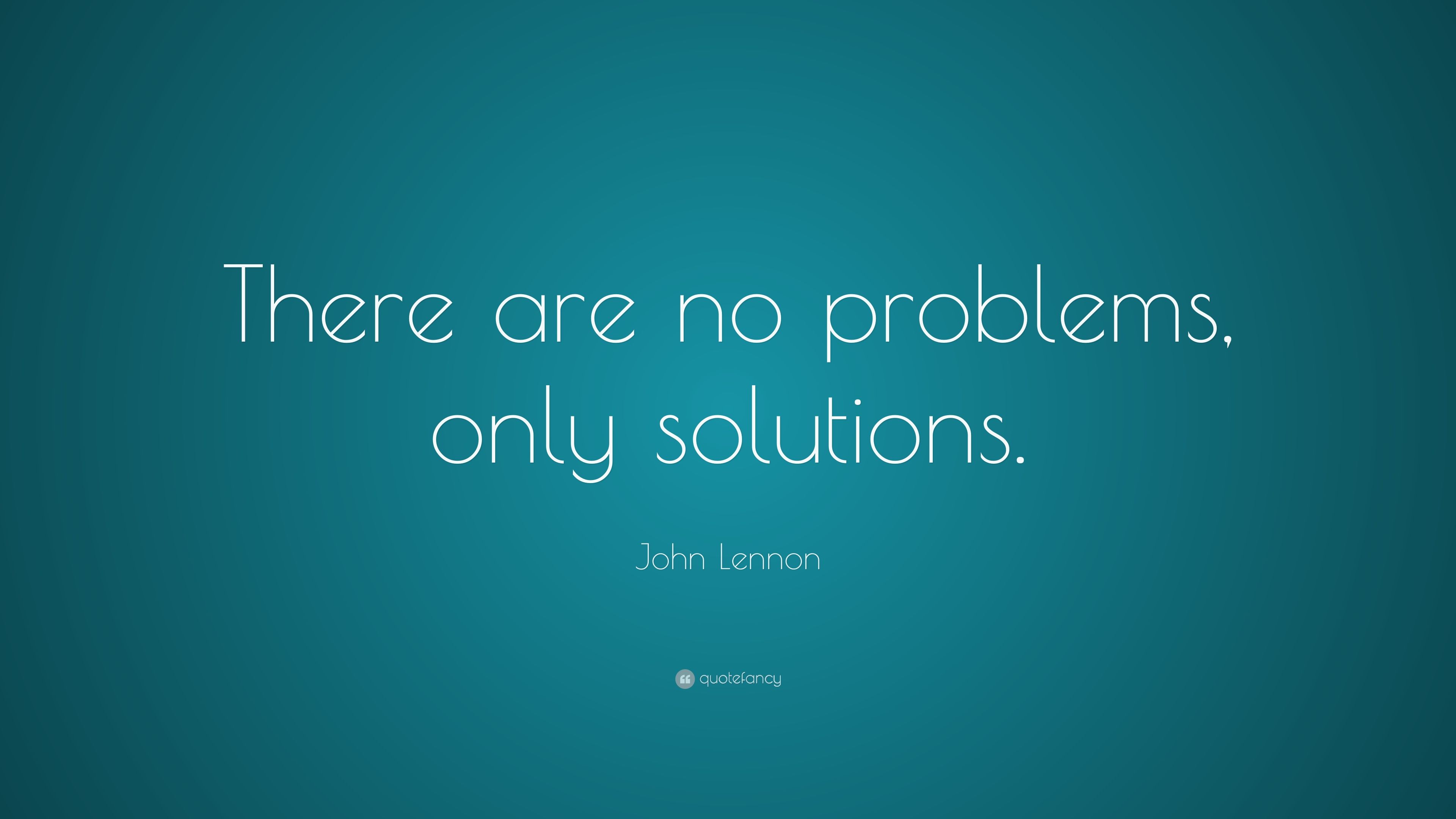 John Lennon Quote: “There are no problems, only solutions.” (20 wallpaper)