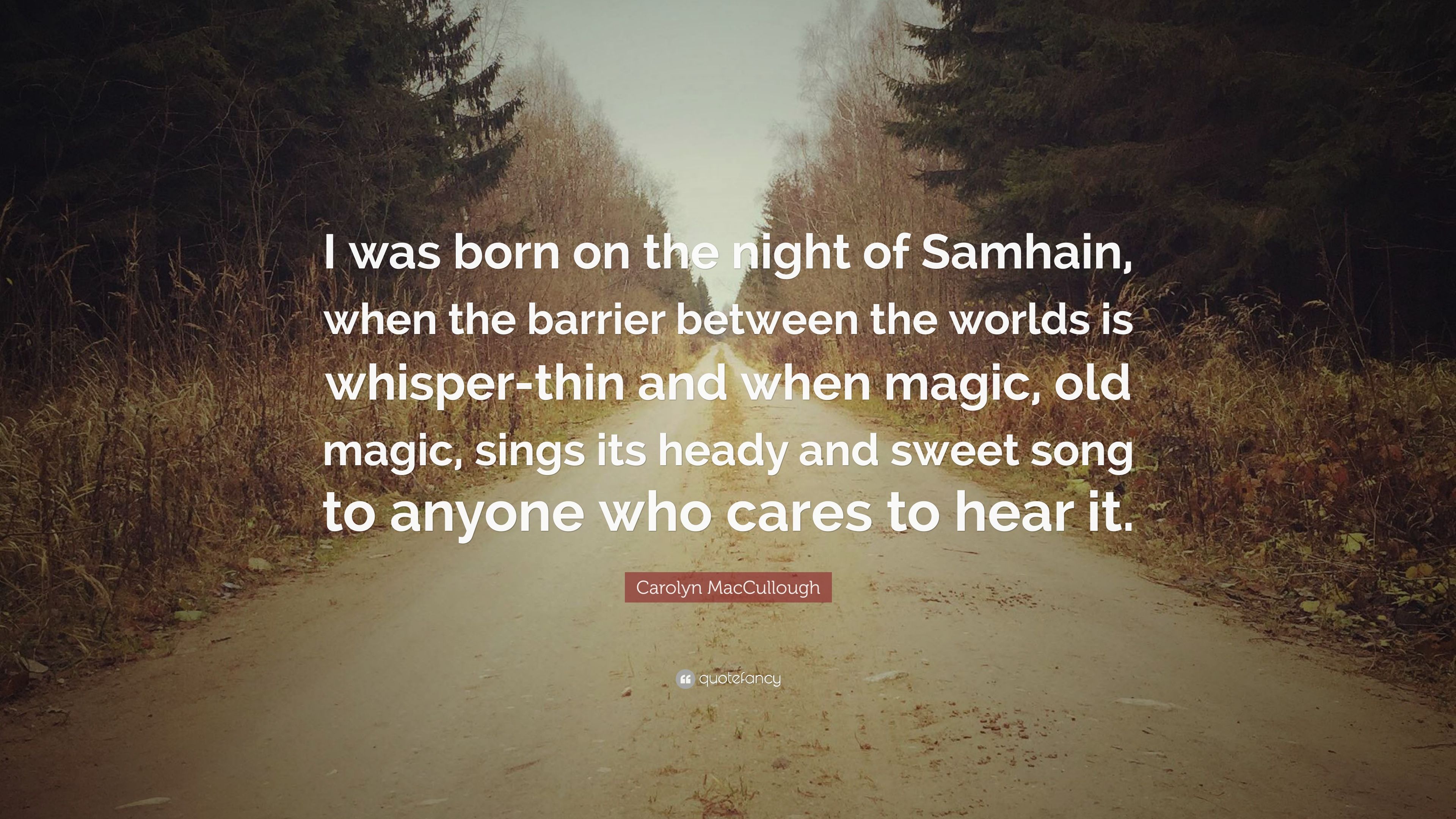 Carolyn MacCullough Quote: “I Was Born On The Night Of Samhain, When The Barrier Between The Worlds Is Whisper Thin And When Magic, Old Magic, Sings.” (10 Wallpaper)