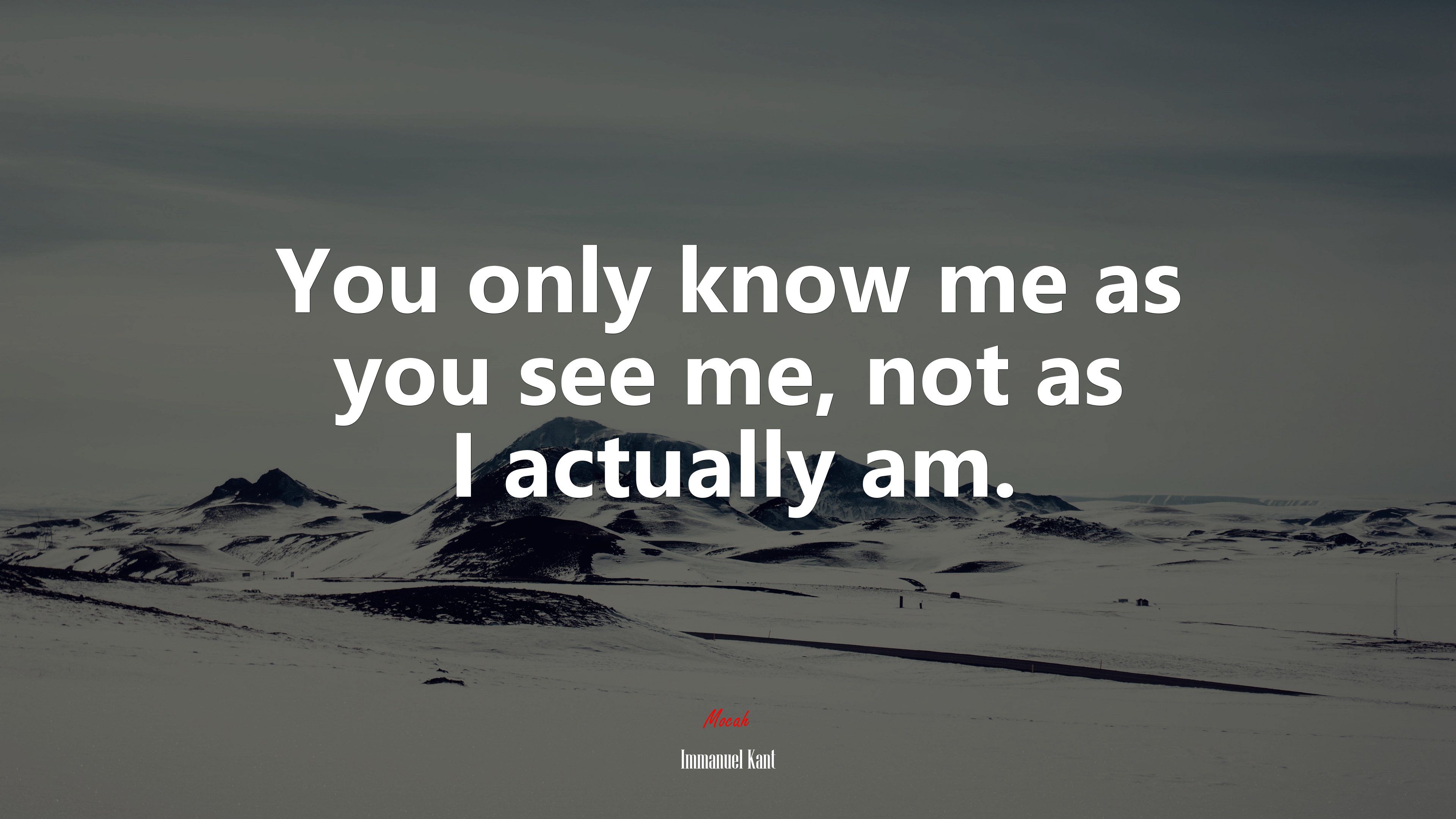 You only know me as you see me, not as I actually am. Immanuel Kant quote, 4k wallpaper. Mocah.org HD Desktop Wallpaper