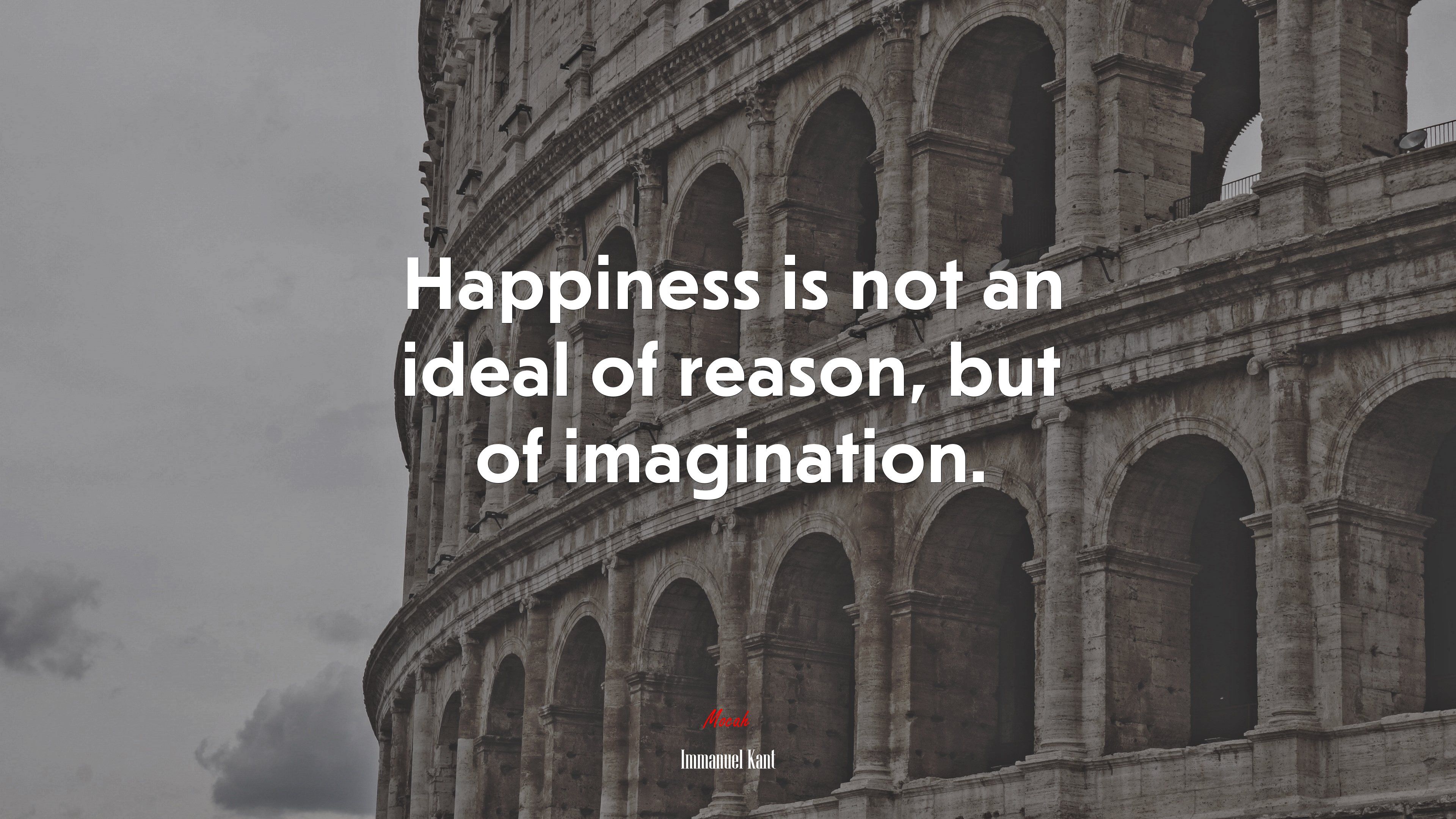 Happiness is not an ideal of reason, but of imagination. Immanuel Kant quote, 4k wallpaper. Mocah.org HD Desktop Wallpaper