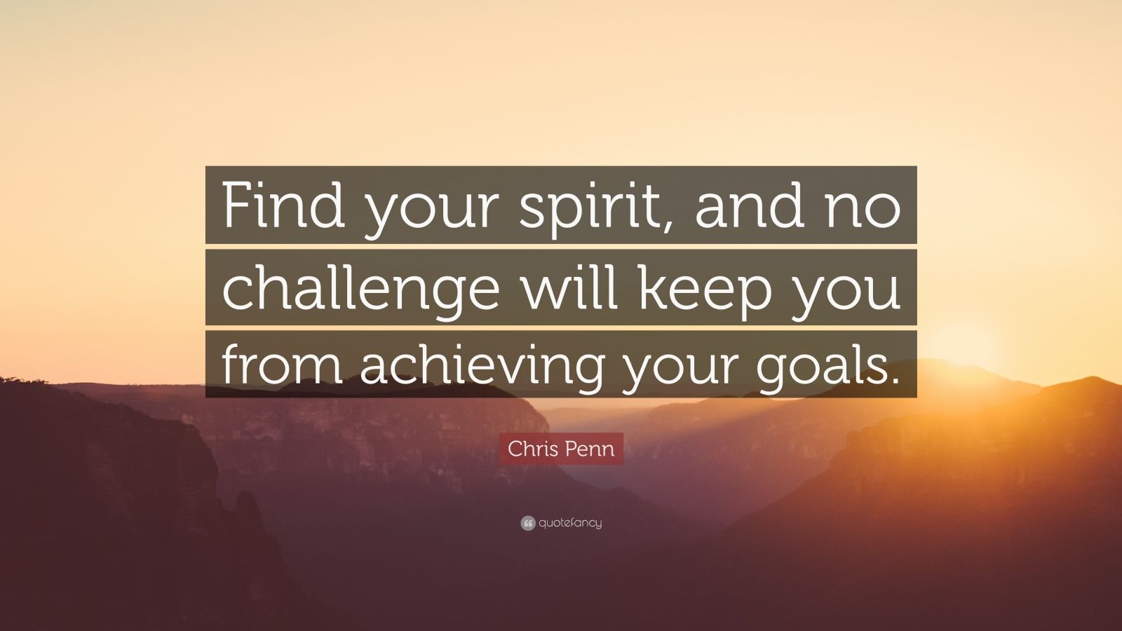 Chris Penn Quote: “Find your spirit, and no challenge will keep you from achieving your goals.” (7 wallpaper)