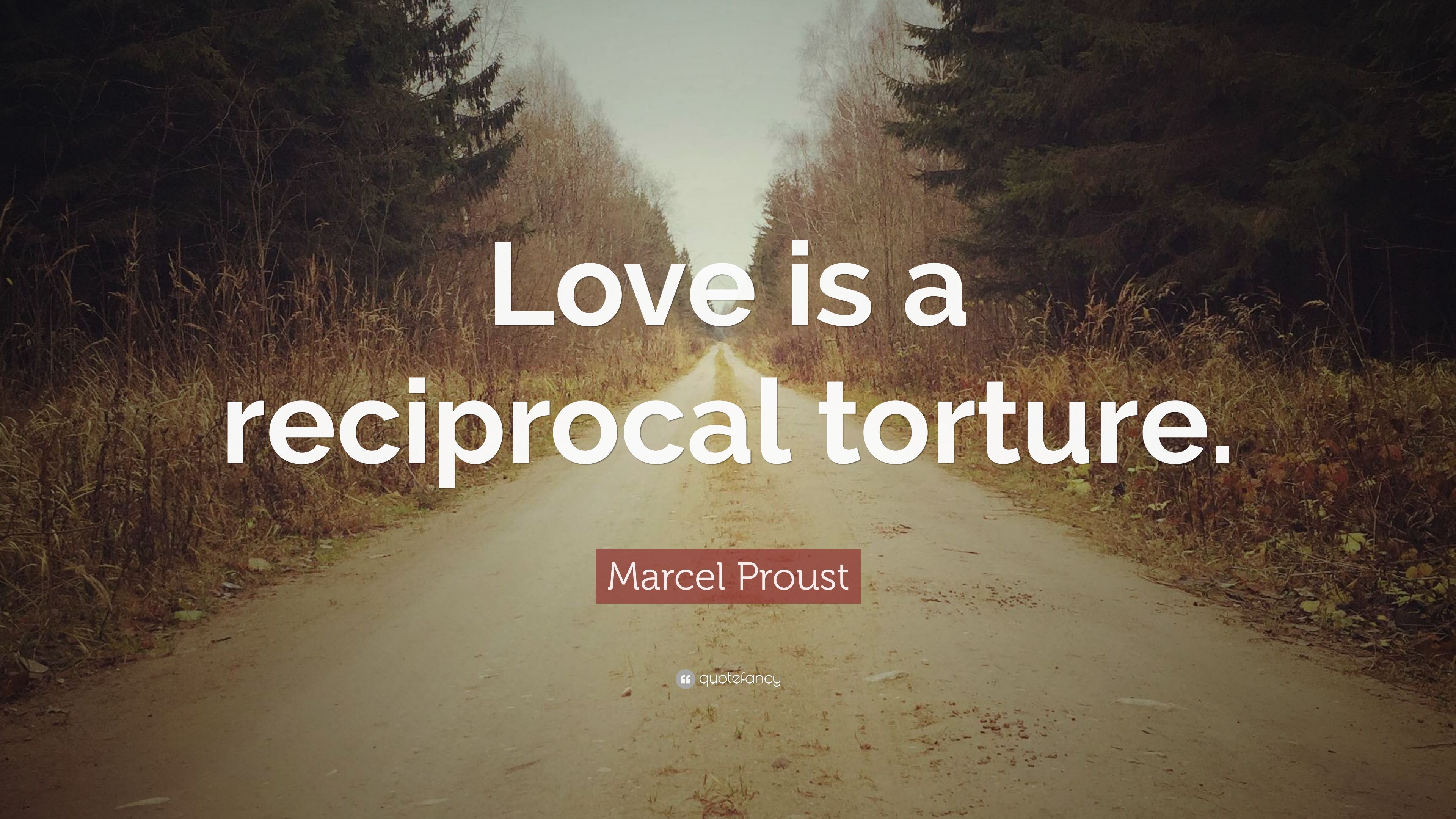 Marcel Proust Quote: “Love is a reciprocal torture.” (7 wallpaper)