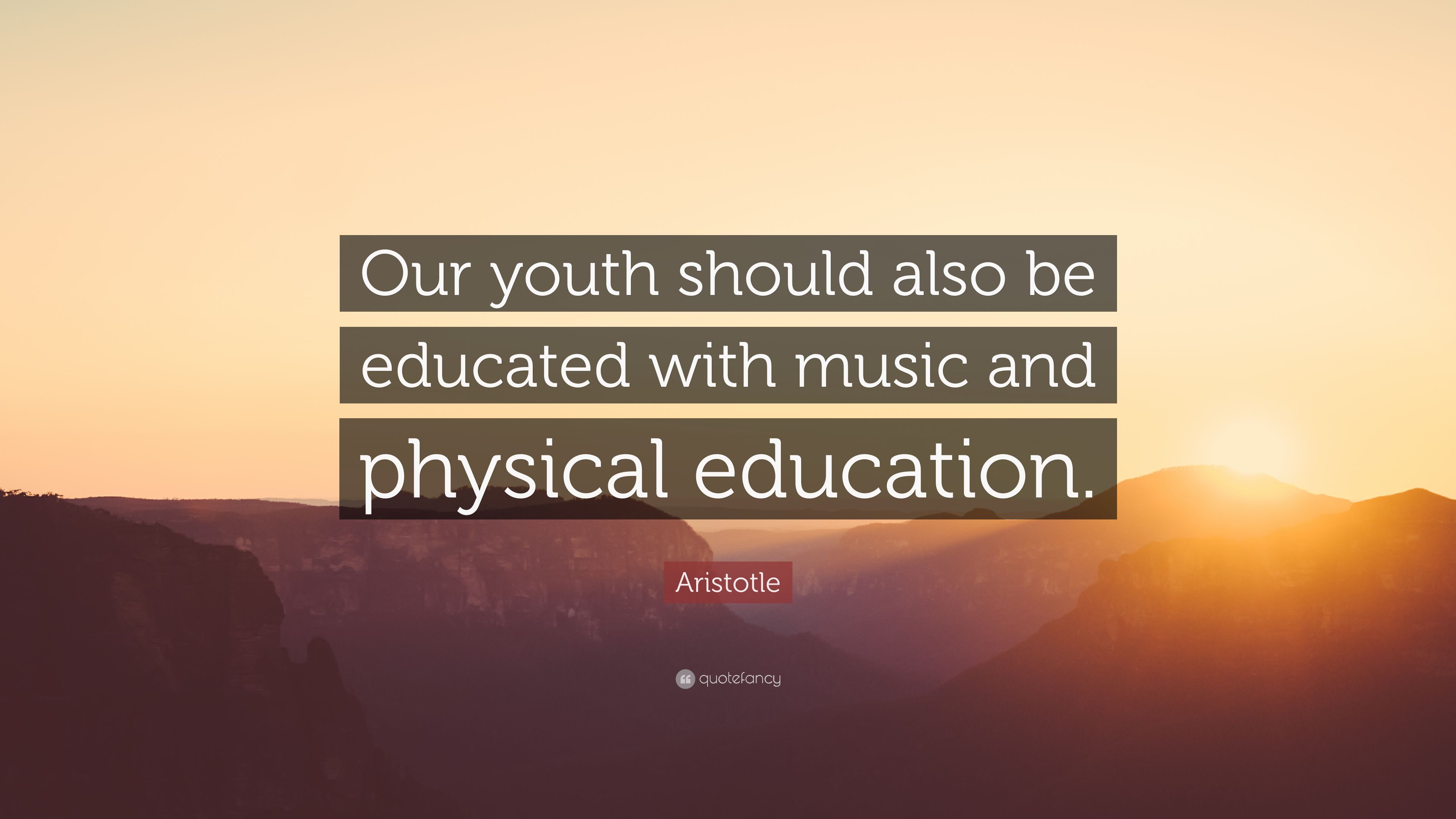 Aristotle Quote: “Our youth should also be educated with music and physical education.” (12 wallpaper)