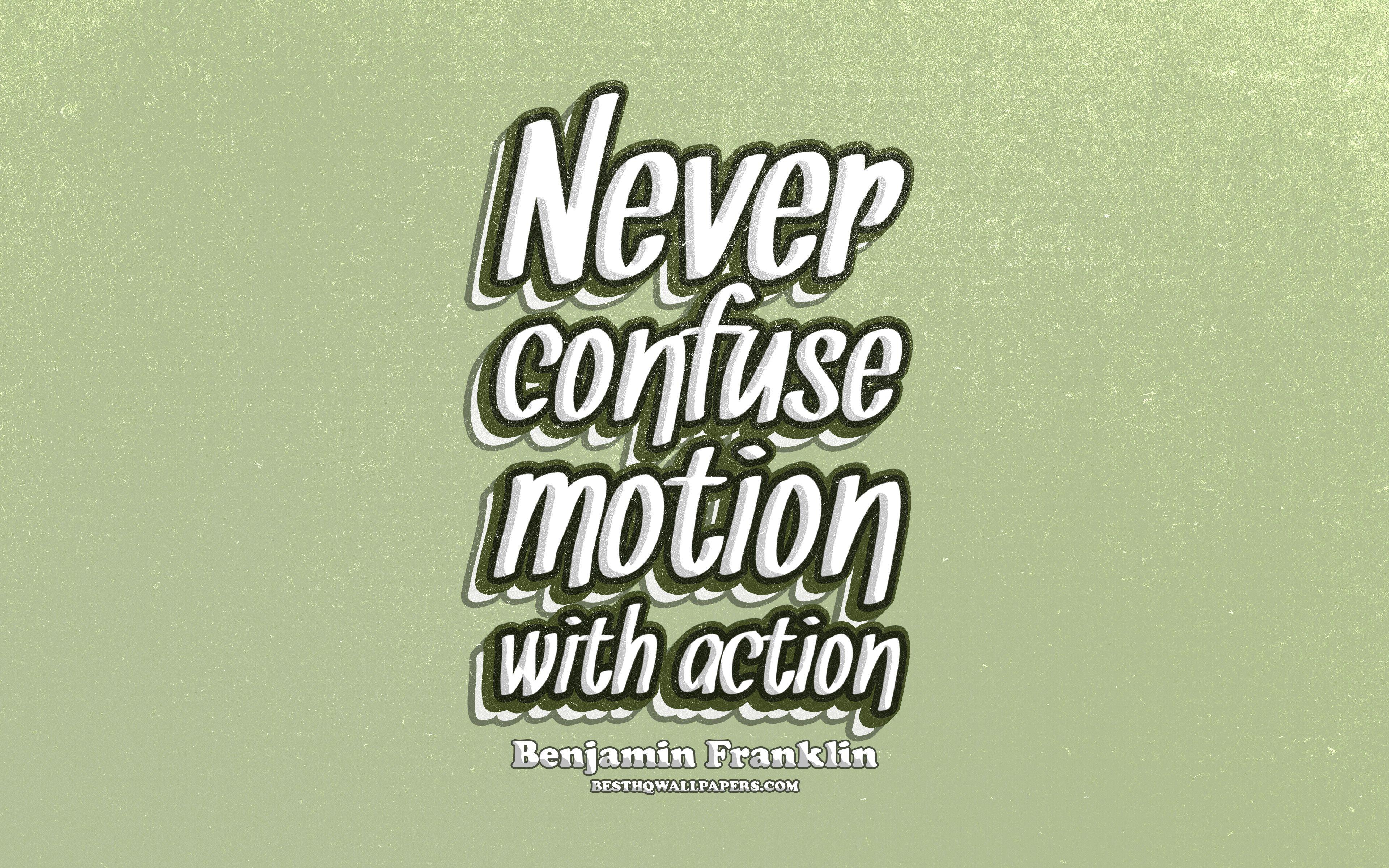 Download wallpaper 4k, Never confuse motion with action, typography, quotes about confuse, Benjamin Franklin, popular quotes, green retro background, inspiration for desktop with resolution 3840x2400. High Quality HD picture wallpaper