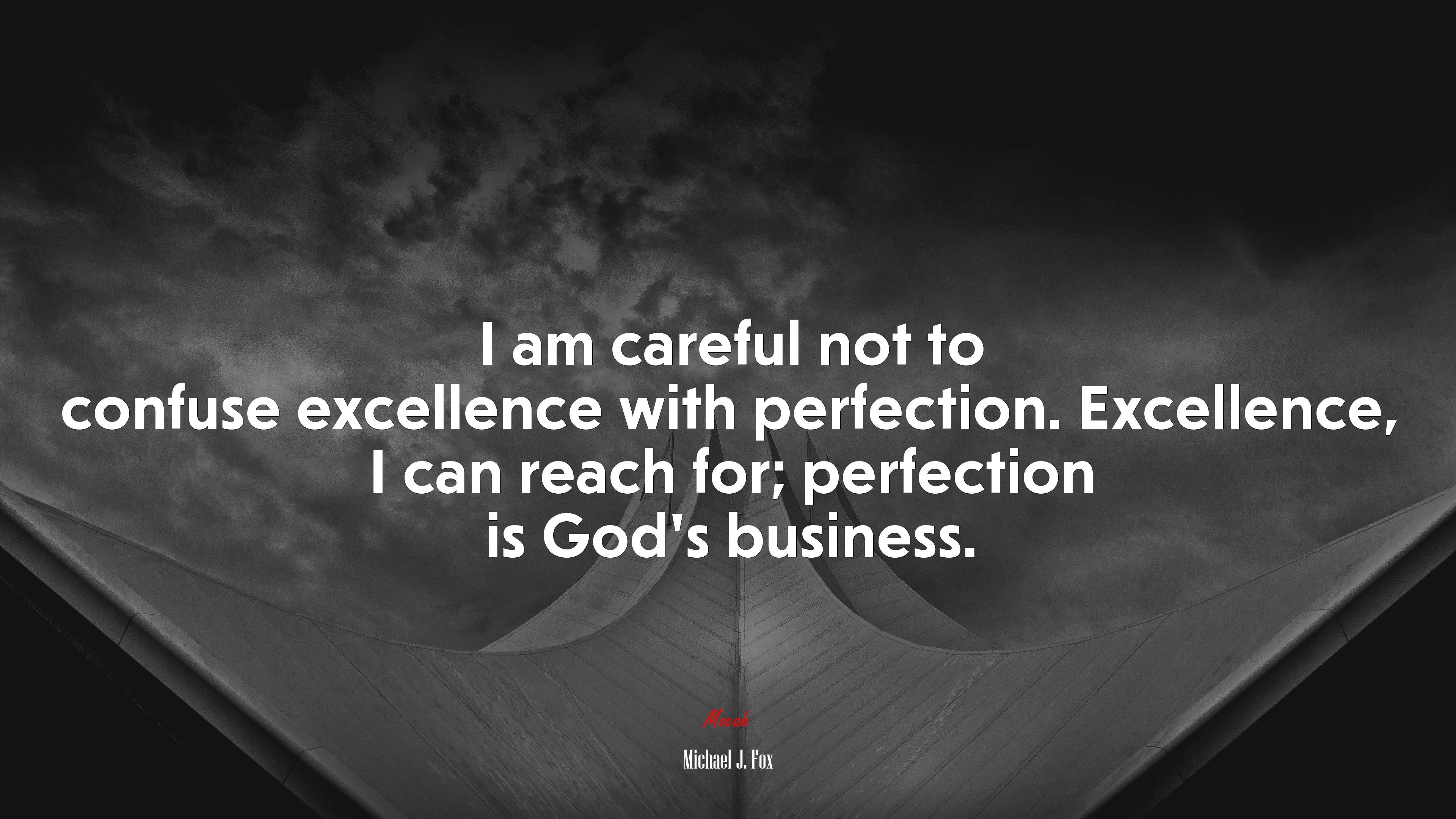 I am careful not to confuse excellence with perfection. Excellence, I can reach for; perfection is God's business. Michael J. Fox quote, 4k wallpaper. Mocah.org HD Desktop Wallpaper