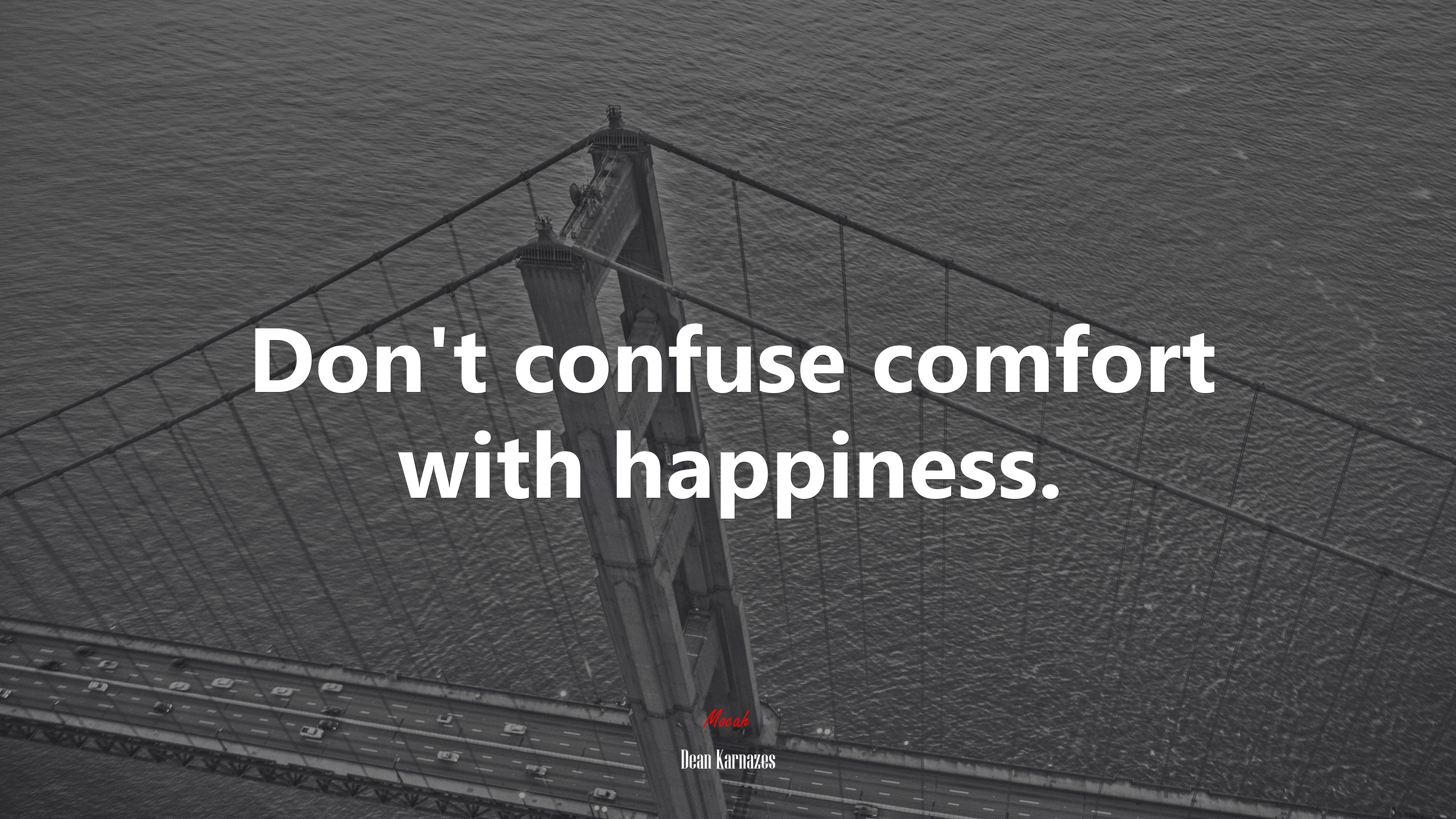 Don't confuse comfort with happiness. Dean Karnazes quote, 4k wallpaper. Mocah.org HD Desktop Wallpaper