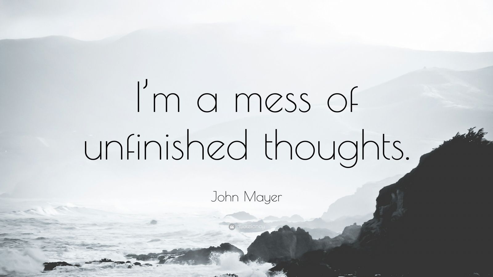 John Mayer Quote: “I'm a mess of unfinished thoughts.” (12 wallpaper)