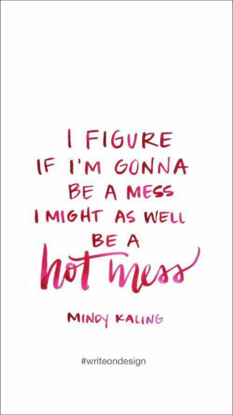 Hot mess. Words, Tastefully offensive, Mindy kaling
