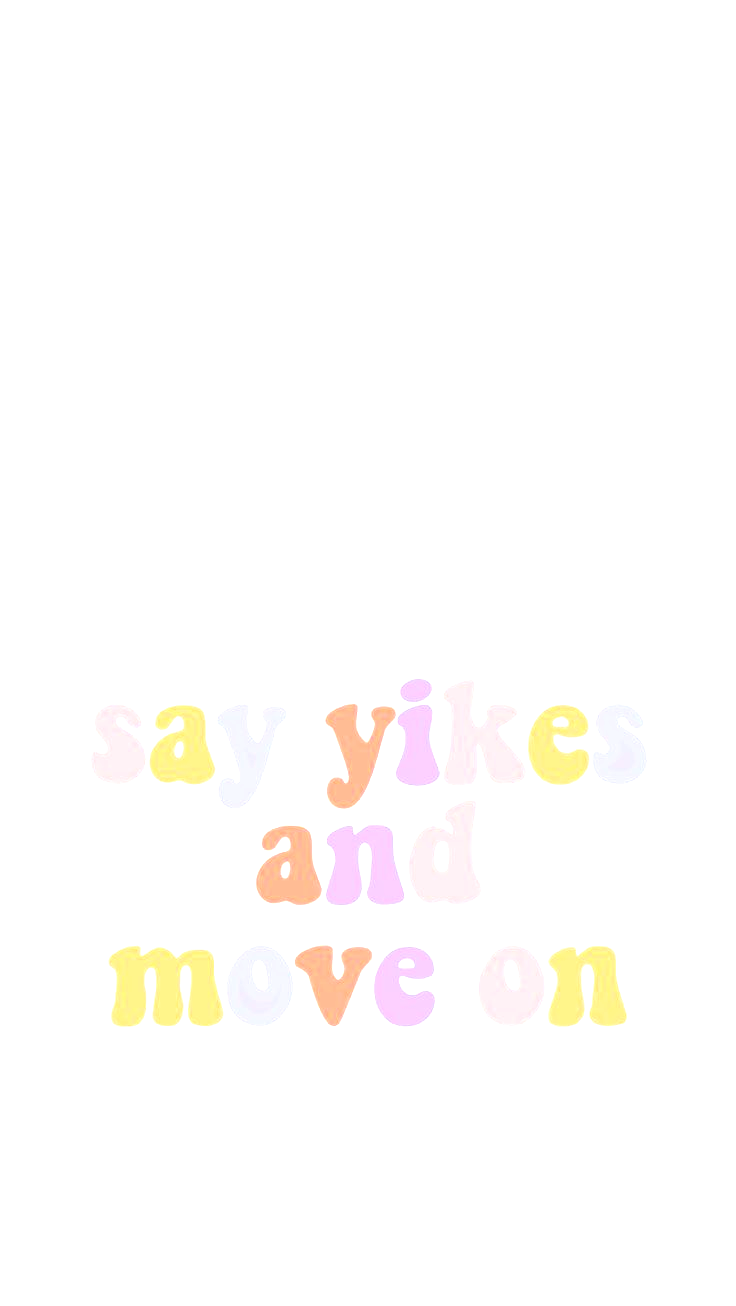 Say Yikes and Move On Wallpaper