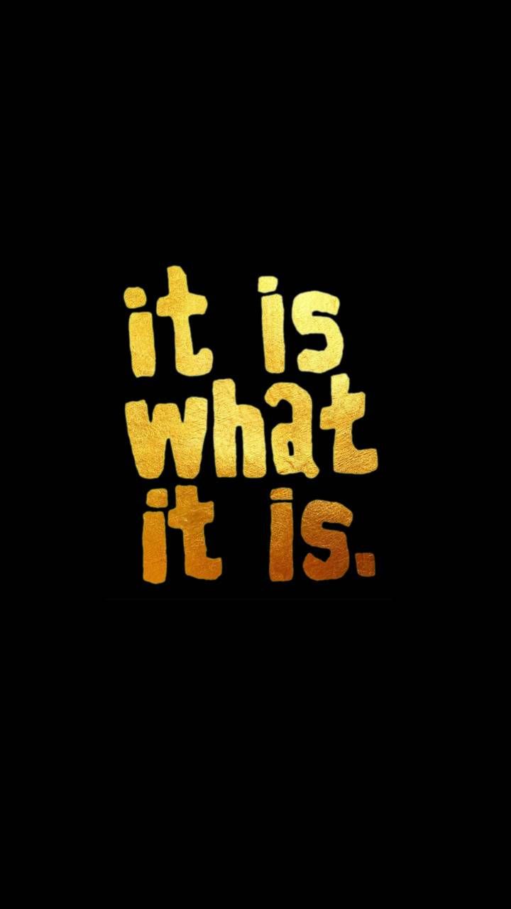It Is What It Is Wallpapers - Wallpaper Cave