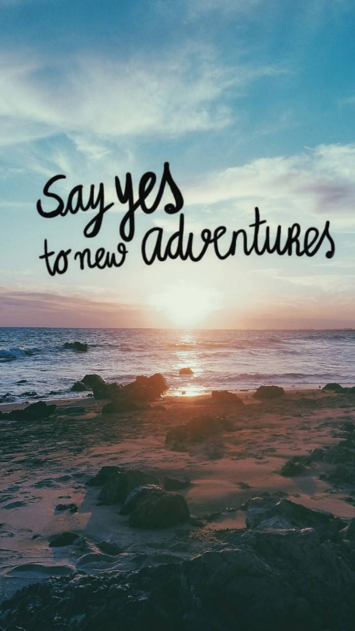 Say yes adventures wallpaper