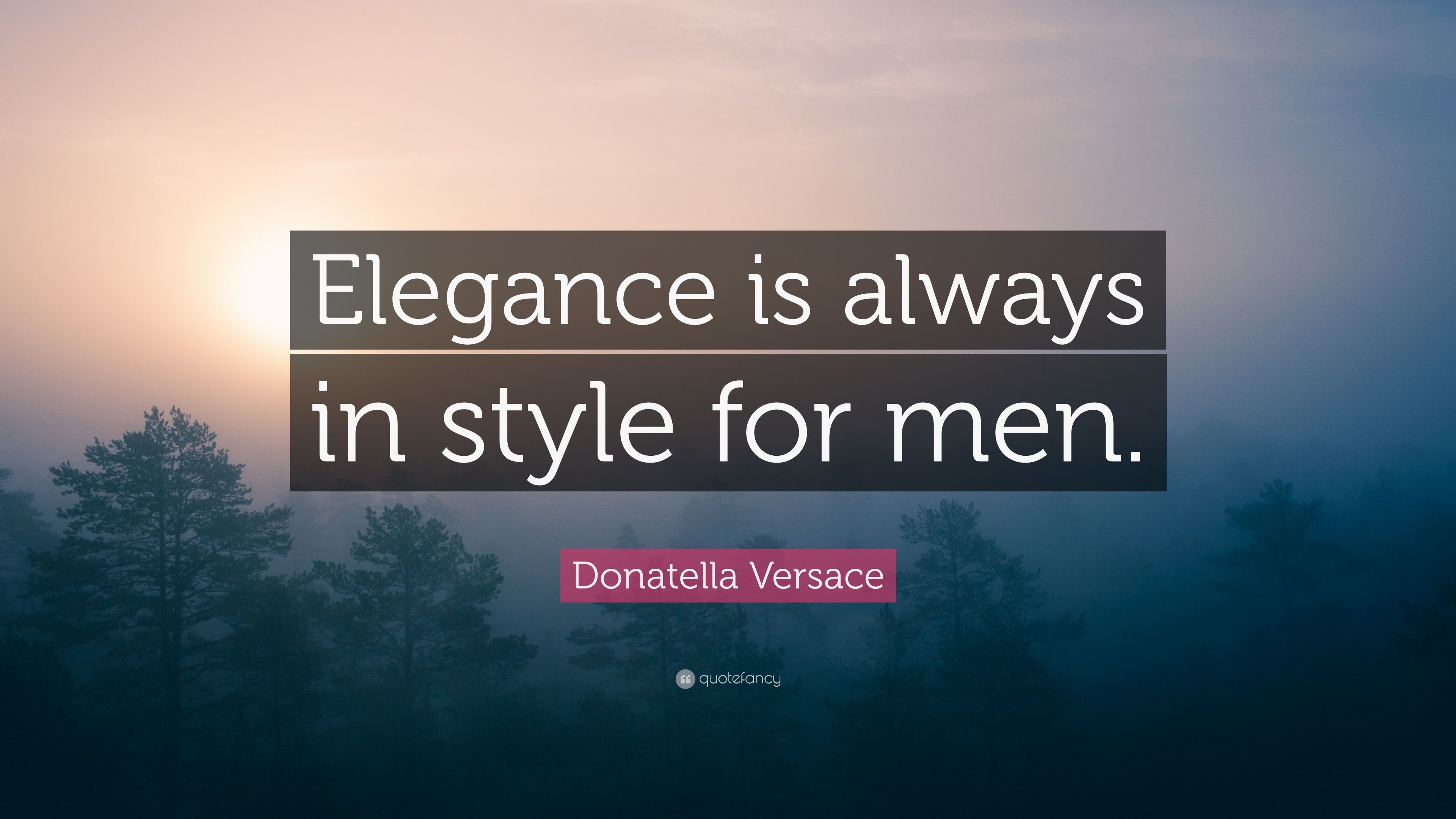 Donatella Versace Quote: “Elegance is always in style for men.” (7 wallpaper)