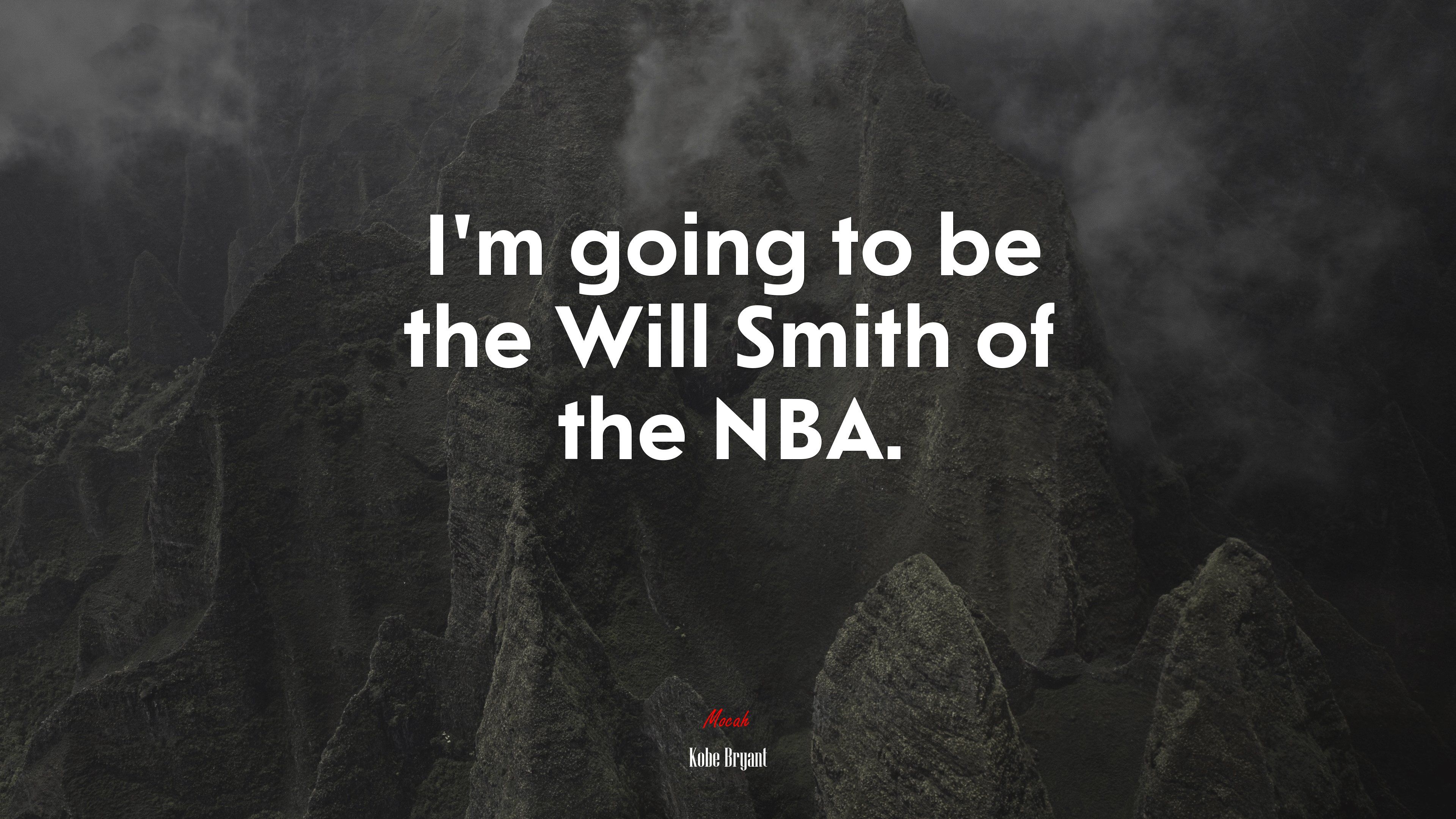 I'm going to be the Will Smith of the NBA. Kobe Bryant quote, 4k wallpaper. Mocah.org HD Desktop Wallpaper