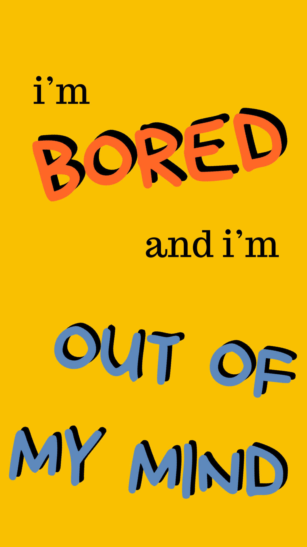 I'm bored, and I'm out of my mind”. Out of my mind, Words, Lyrics