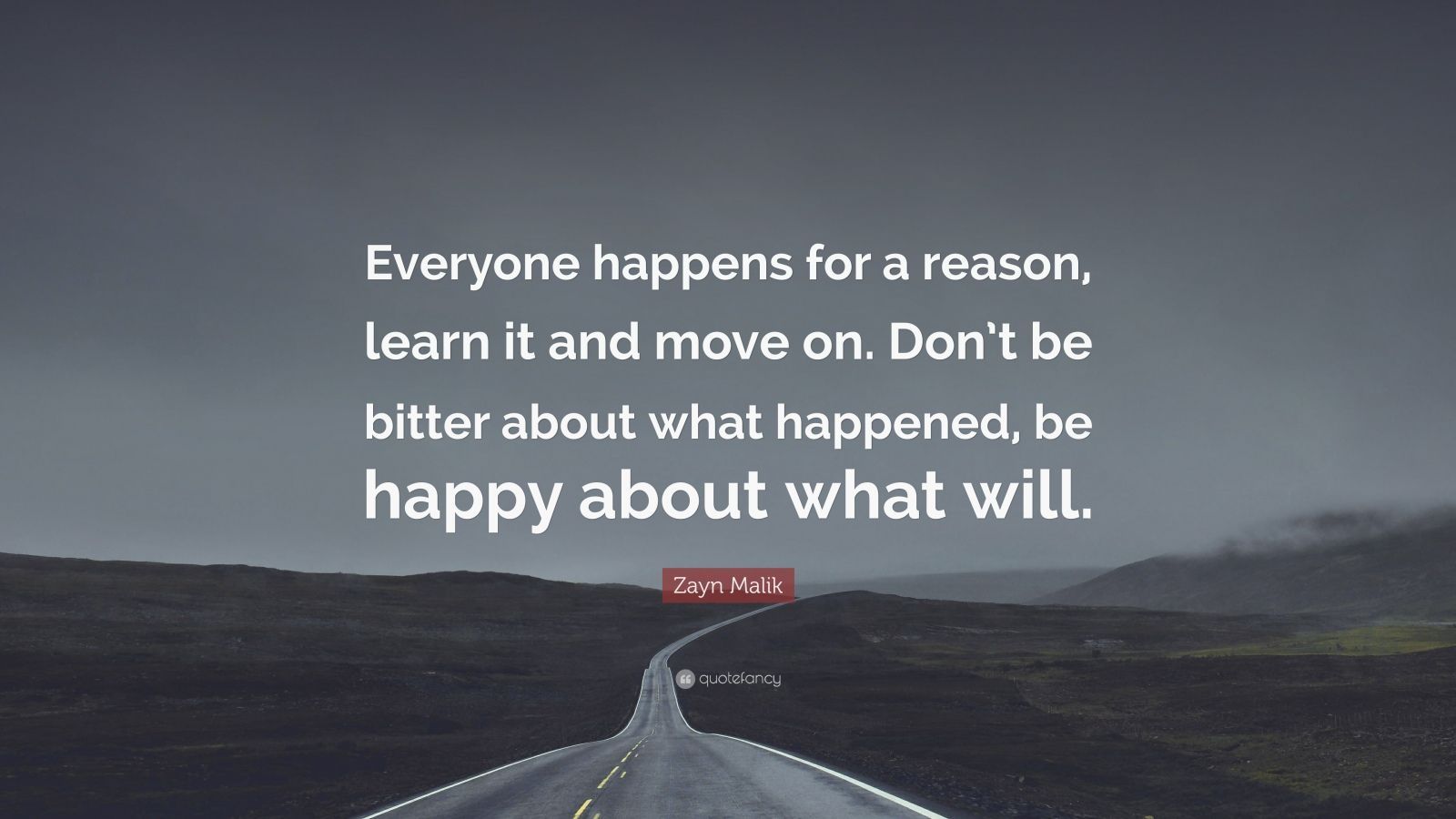 Zayn Malik Quote: “Everyone happens for a reason, learn it and move on. Don't be bitter about what happened, be happy about what will.” (12 wallpaper)