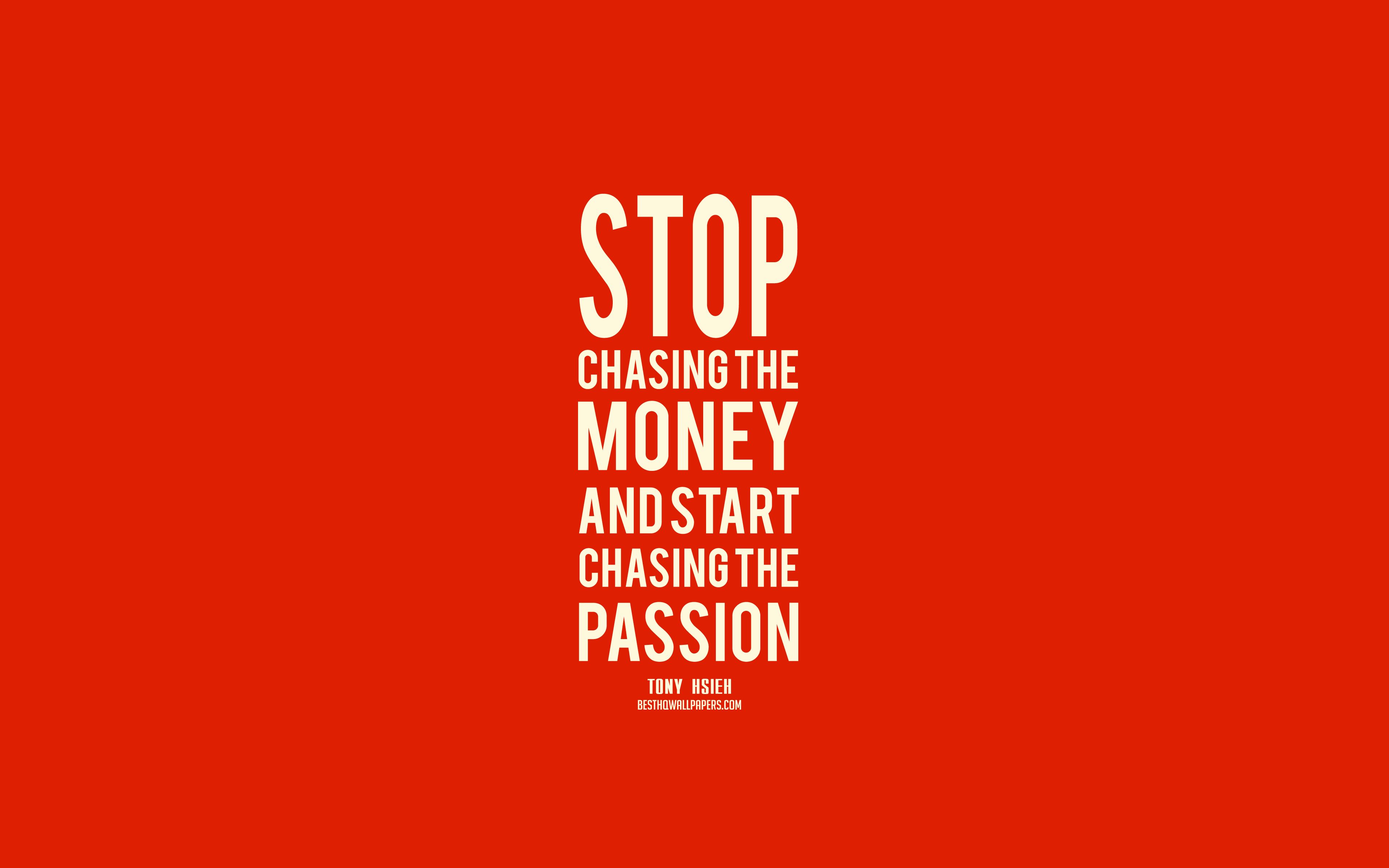 Download wallpaper Stop chasing the money and start chasing the passion, Tony Hsieh Quotes, Orange Background, Popular Quotes, Motivation for desktop with resolution 3840x2400. High Quality HD picture wallpaper