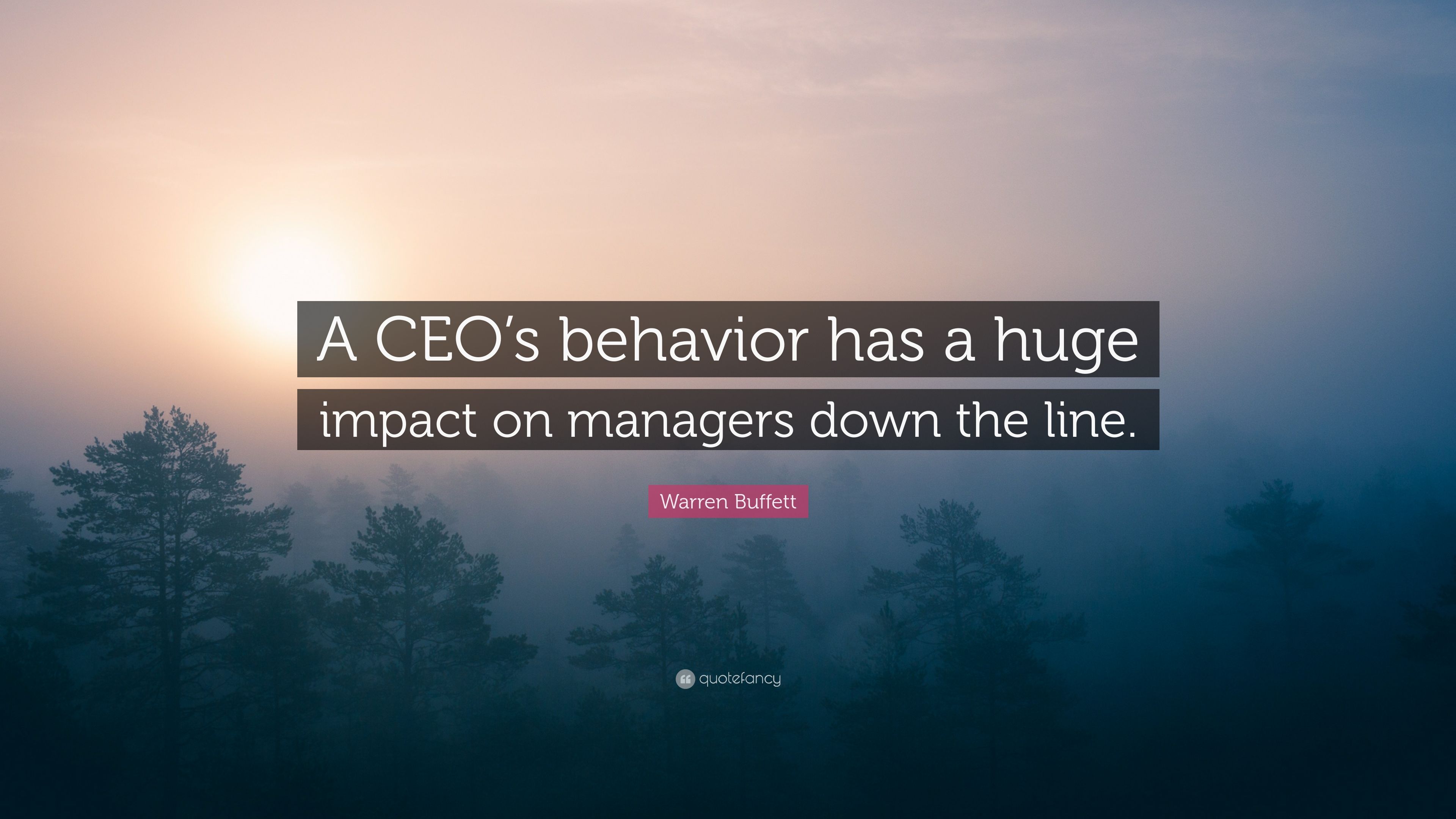 Warren Buffett Quote: “A CEO's behavior has a huge impact on managers down the line.” (7 wallpaper)