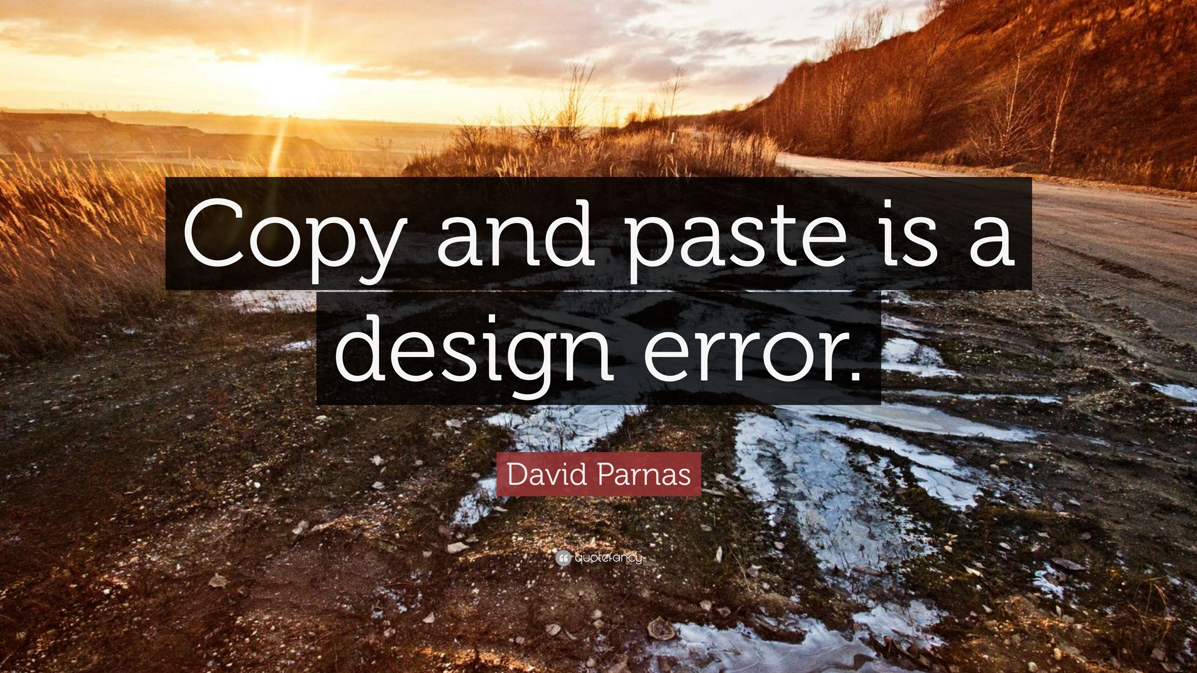 David Parnas Quote: “Copy and paste is a design error.” (9 wallpaper)