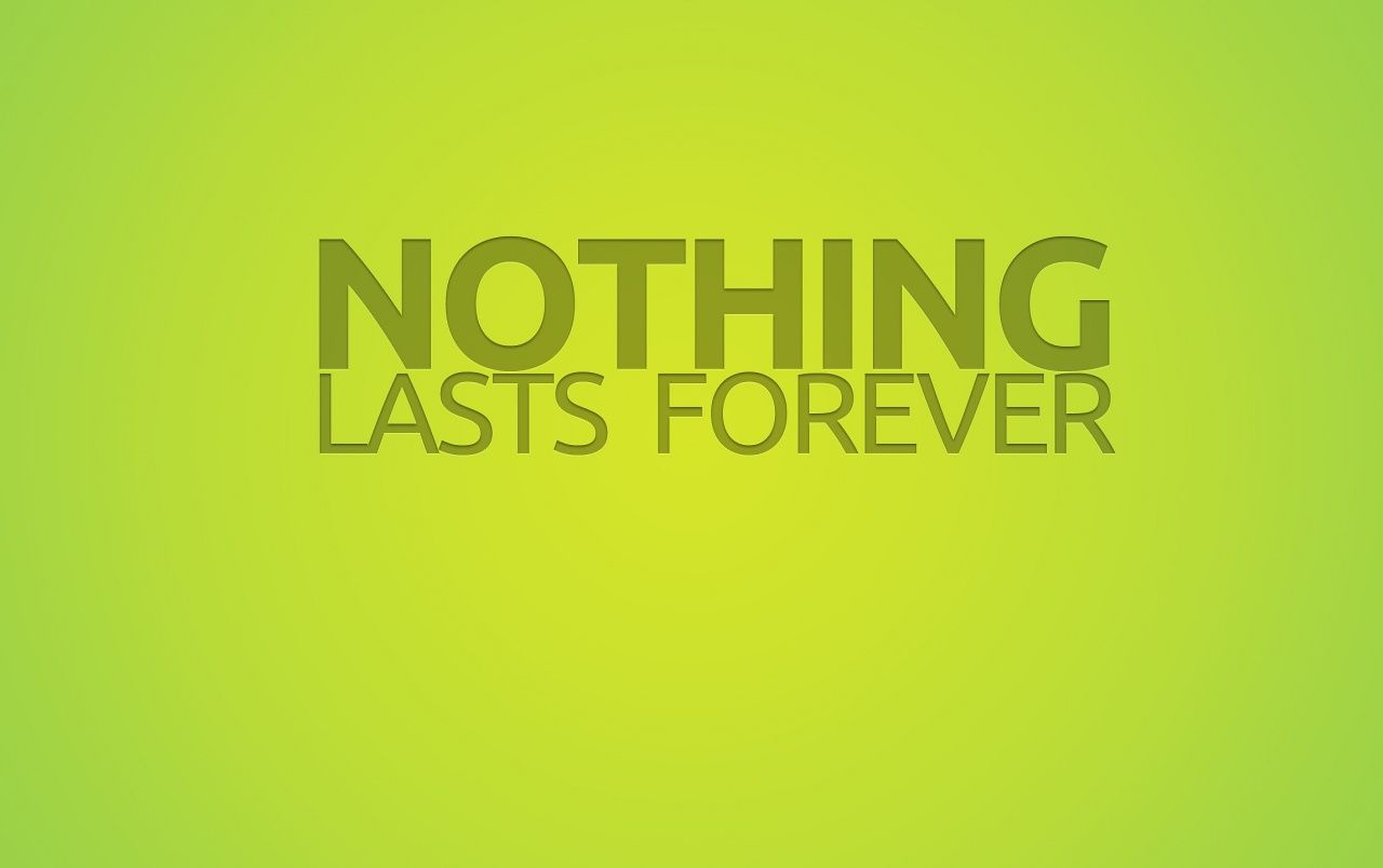 Nothing Lasts Forever wallpaper. Nothing Lasts Forever
