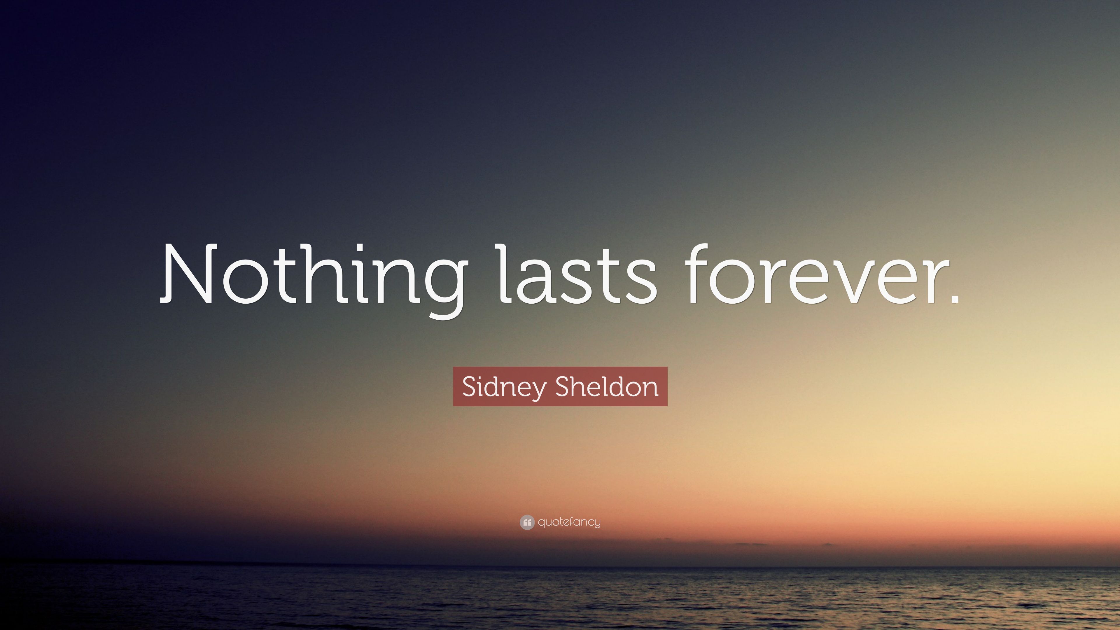 Sidney Sheldon Quote: “Nothing lasts forever.” (6 wallpaper)