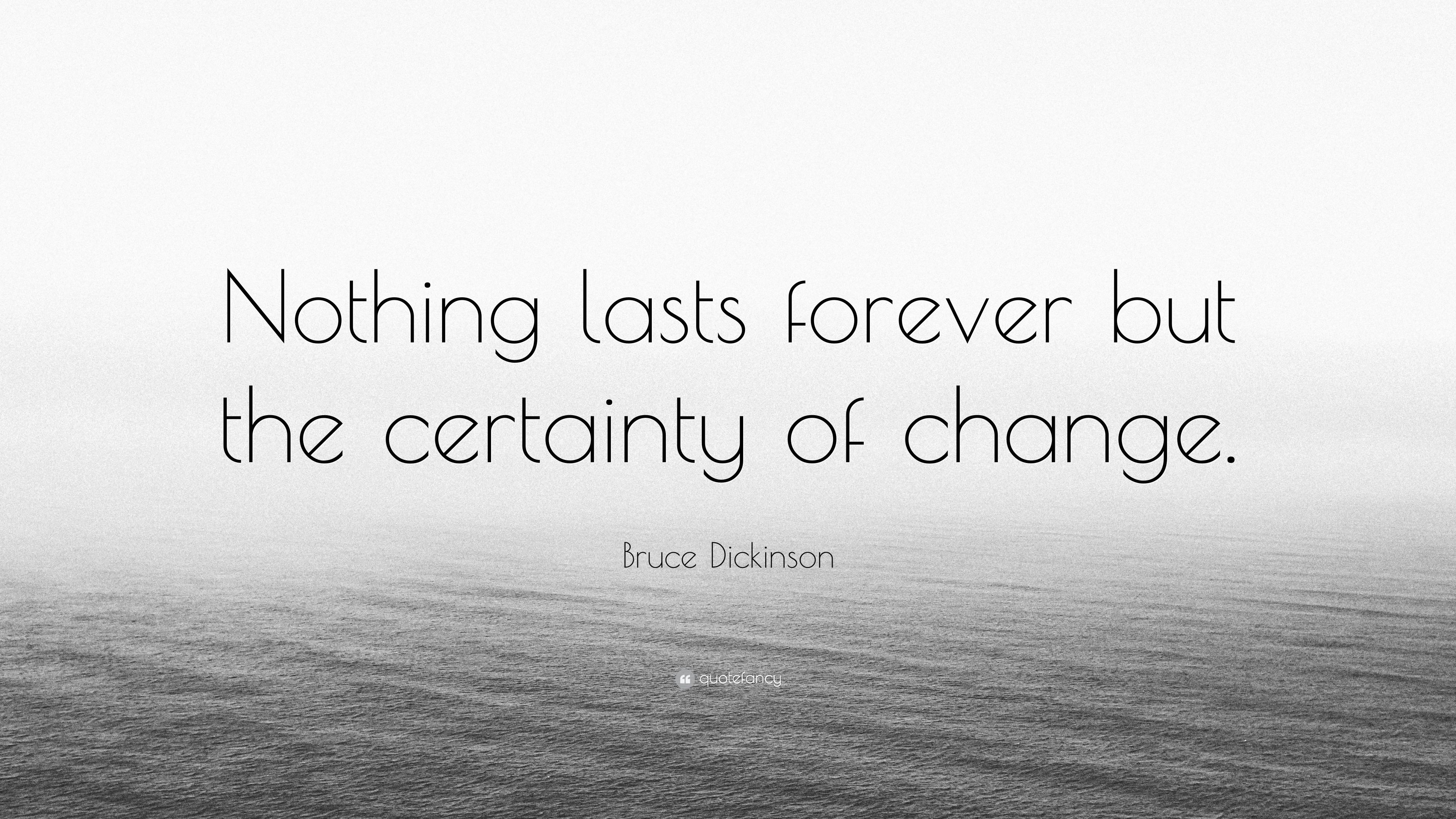Bruce Dickinson Quote: “Nothing lasts forever but the certainty of change.” (7 wallpaper)