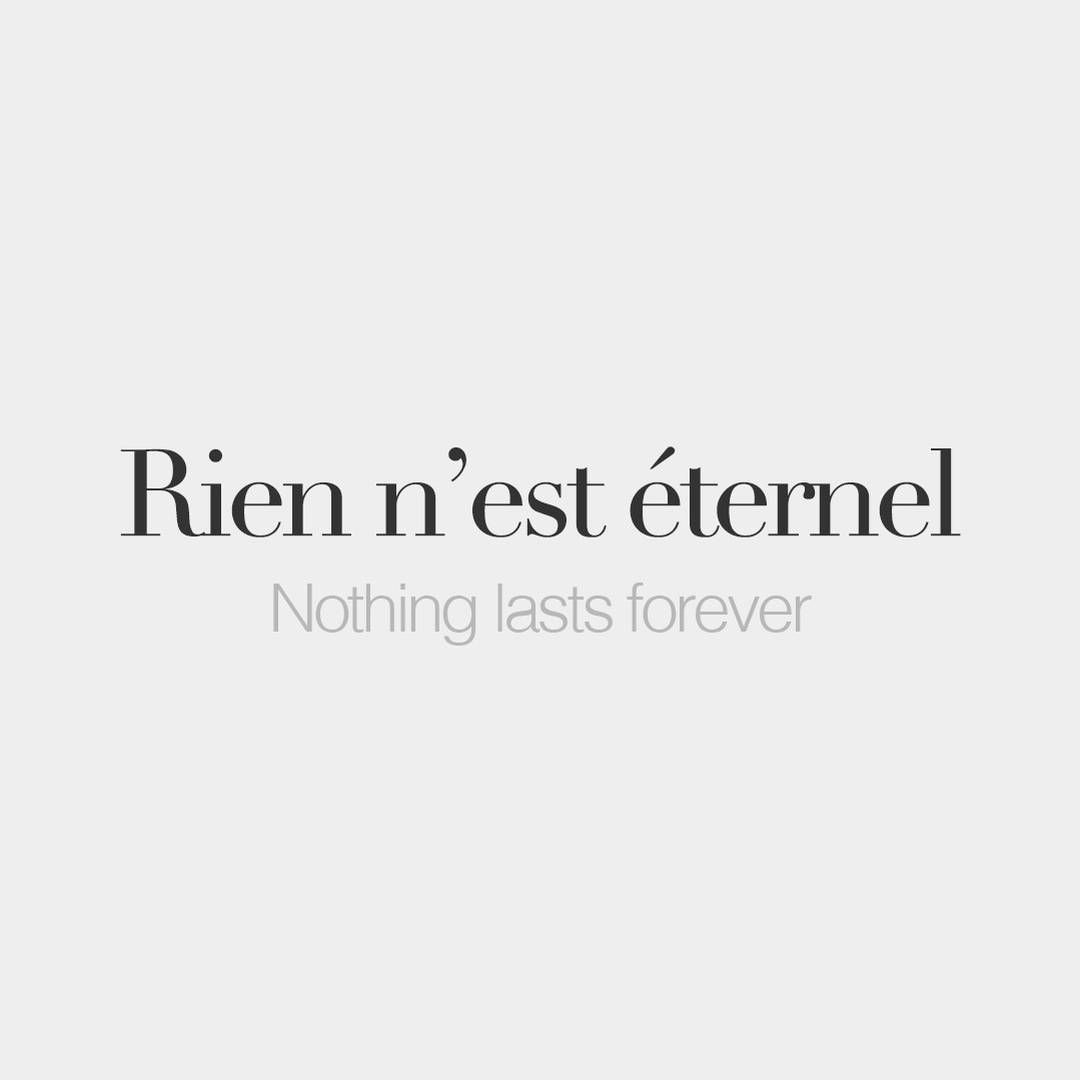 French Words on Instagram: “Rien n'est éternel (literally: Nothing is eternal). Nothing lasts forever. /ʁjɛ. French words quotes, French quotes, Language quotes