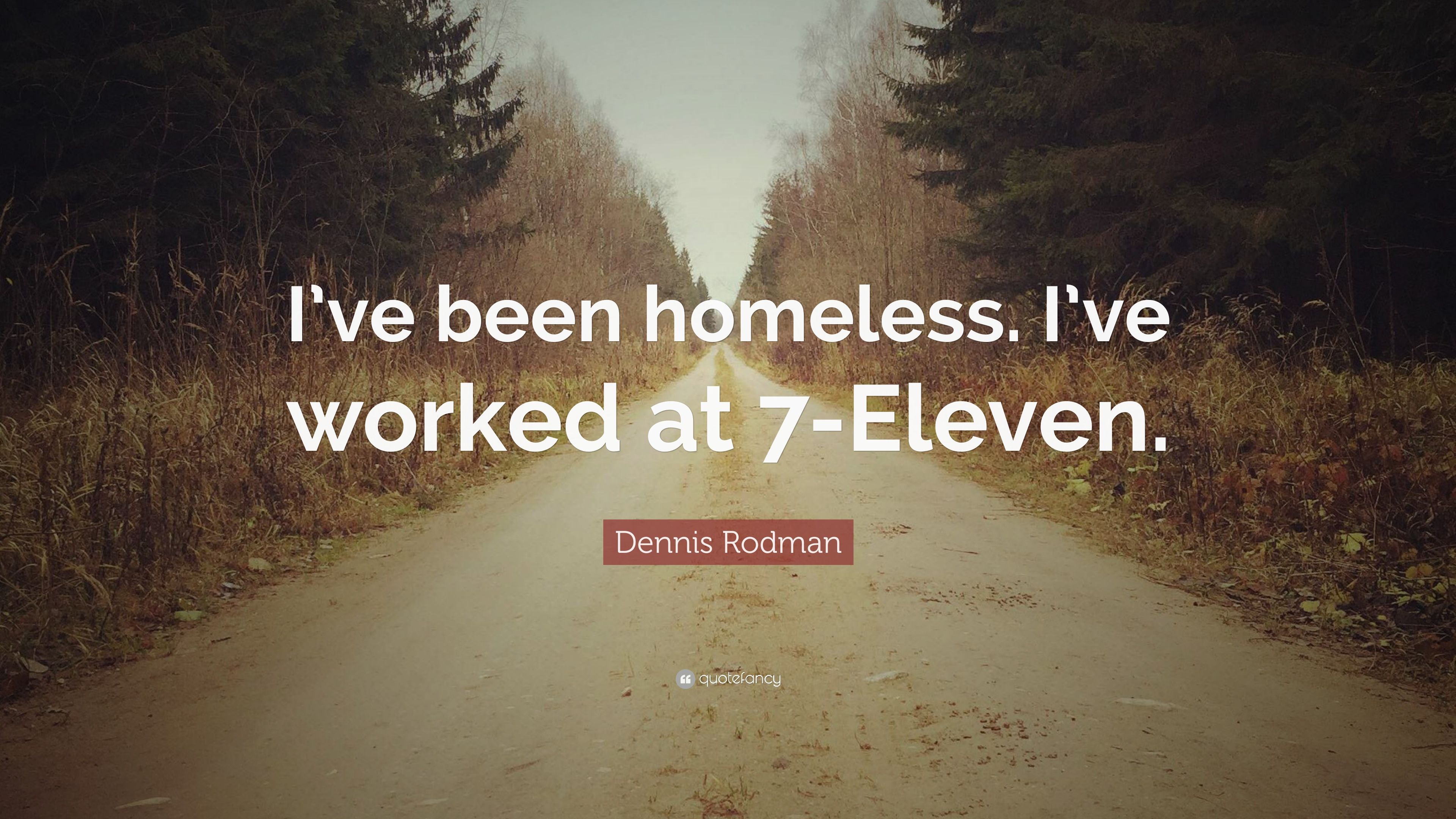Dennis Rodman Quote: “I've Been Homeless. I've Worked At 7 Eleven.” (7 Wallpaper)