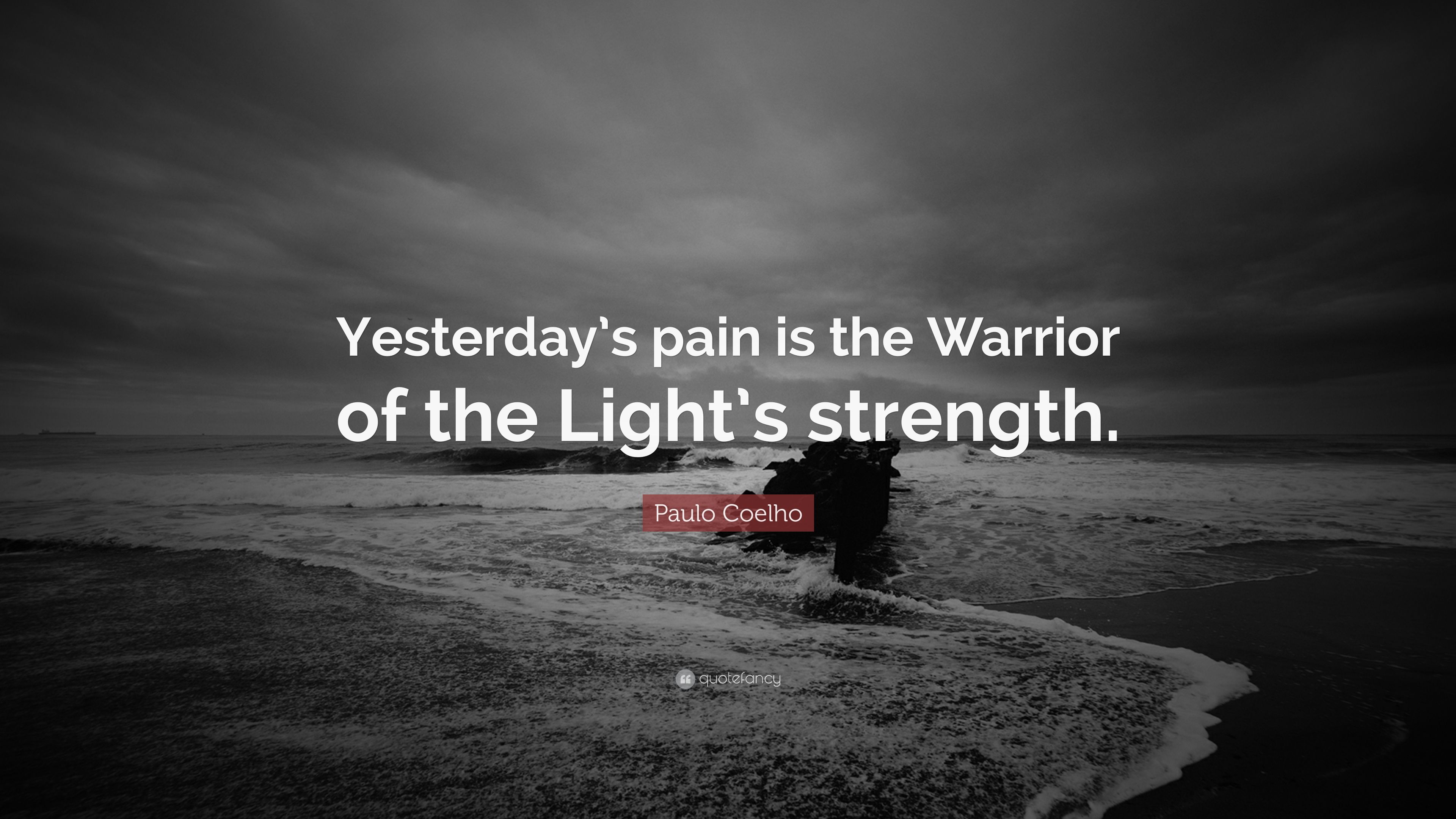 Paulo Coelho Quote: “Yesterday's pain is the Warrior of the Light's strength.” (7 wallpaper)
