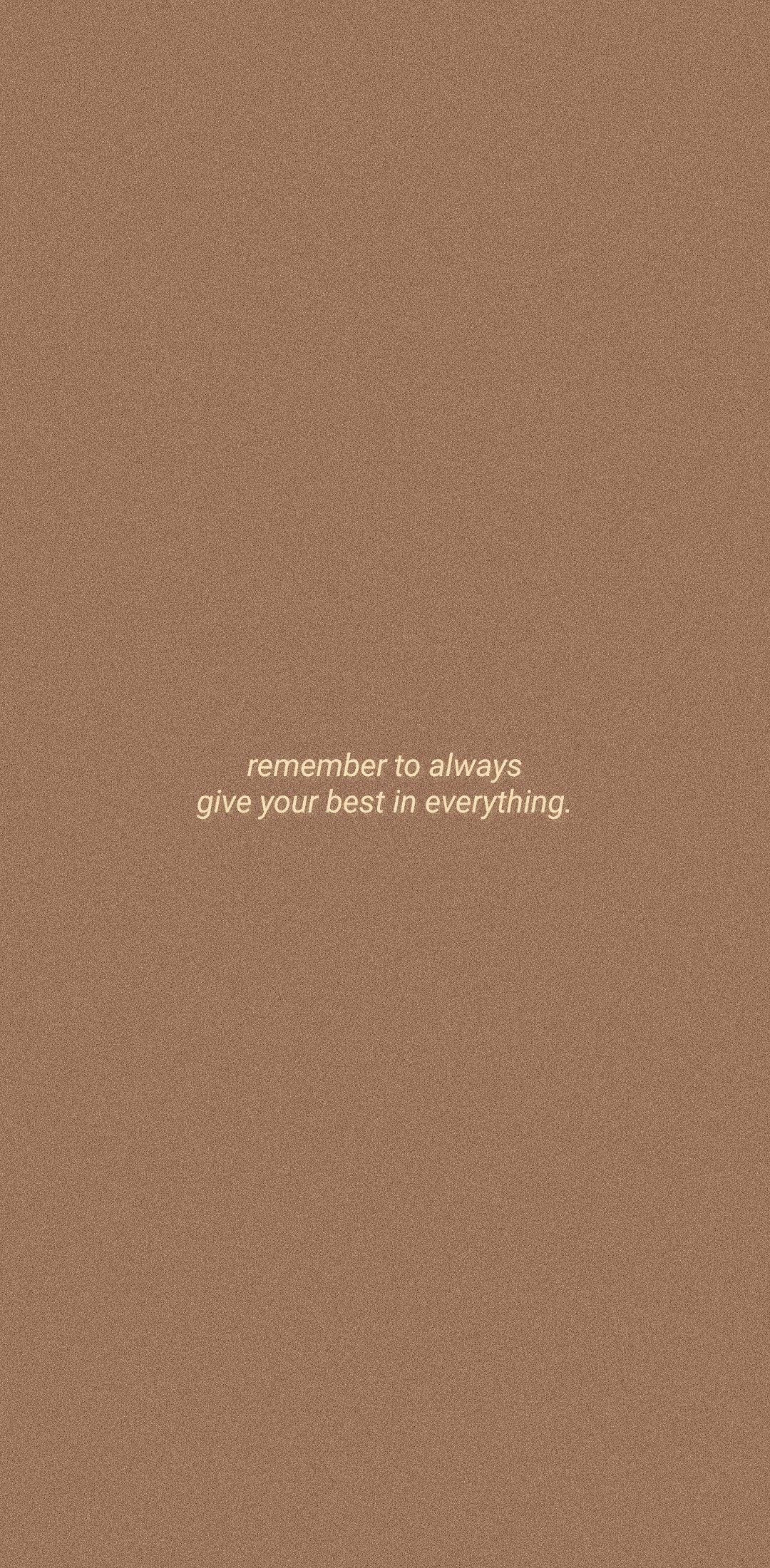 give your best, always. Brown aesthetic, Quote aesthetic, iPhone wallpaper quotes love