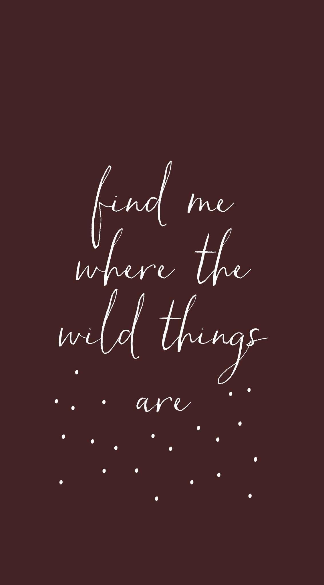 Find me where the wild things are. #explore. Phone quotes, Wallpaper quotes, Quotes