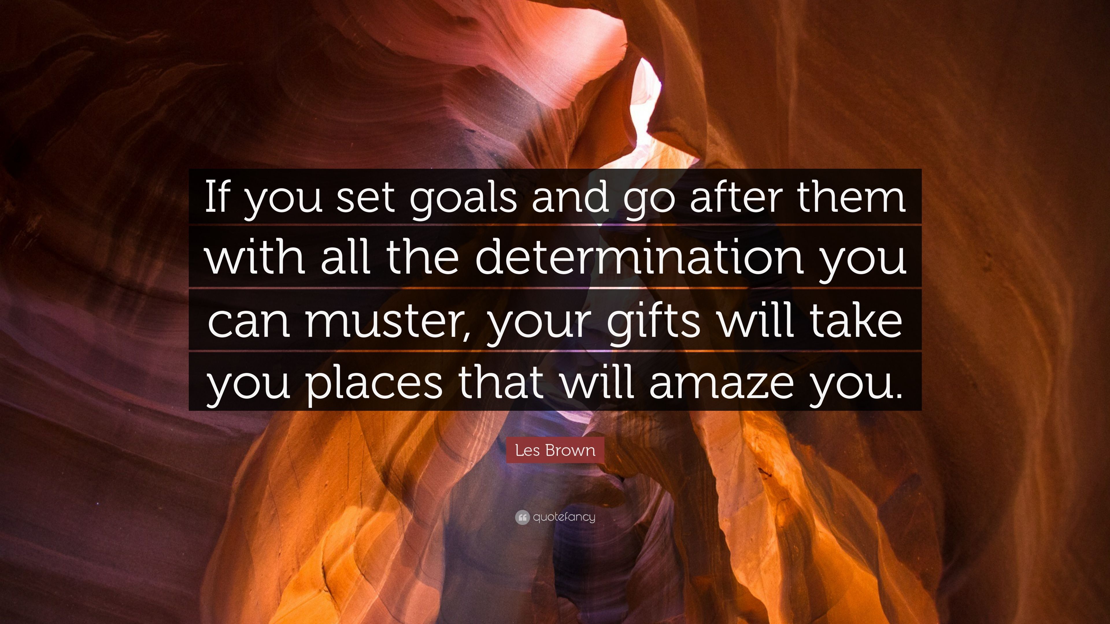 Les Brown Quote: “If you set goals and go after them with all the determination you can muster, your gifts will take you places that will .” (23 wallpaper)