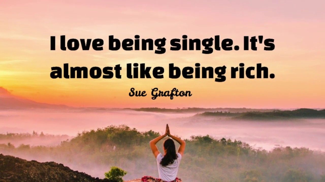 Single Quotes. Quotes About Being Single And Being Happy To Be Single. Feel Good Single Quotes
