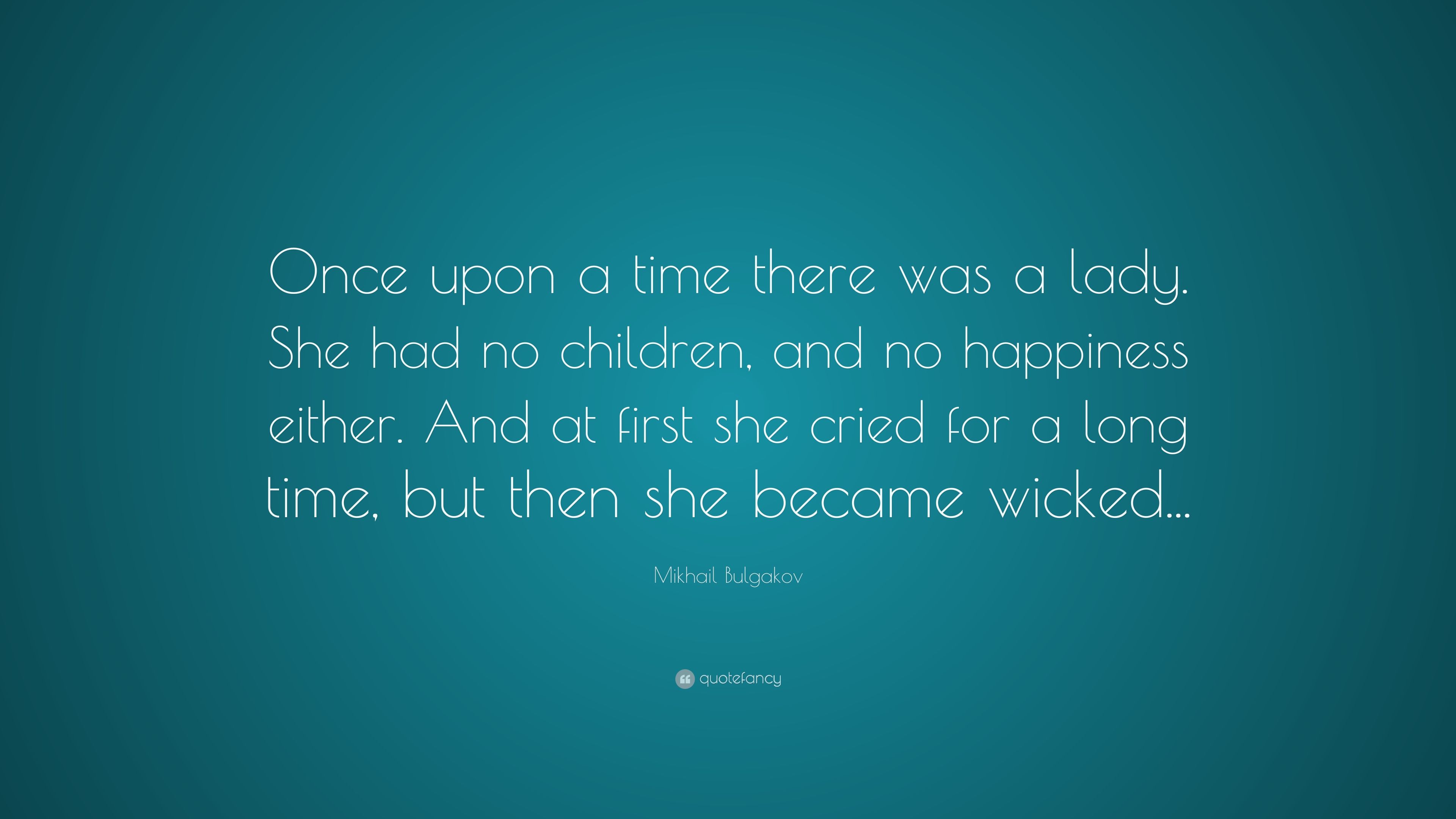 Mikhail Bulgakov Quote: “Once upon a time there was a lady. She had no children, and no happiness either. And at first she cried for a long time, .” (7 wallpaper)