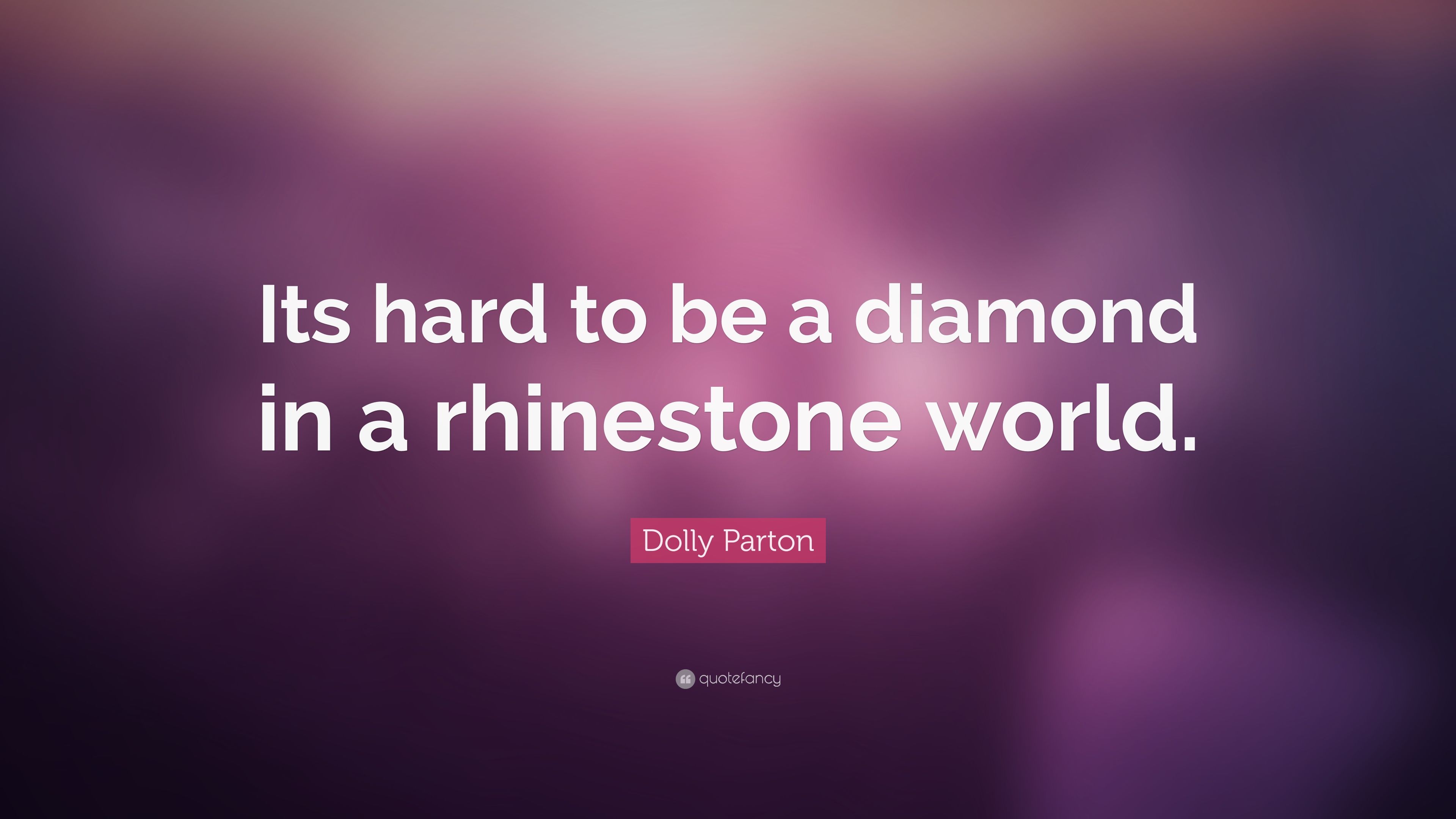 Dolly Parton Quote: “Its hard to be a diamond in a rhinestone world.” (10 wallpaper)