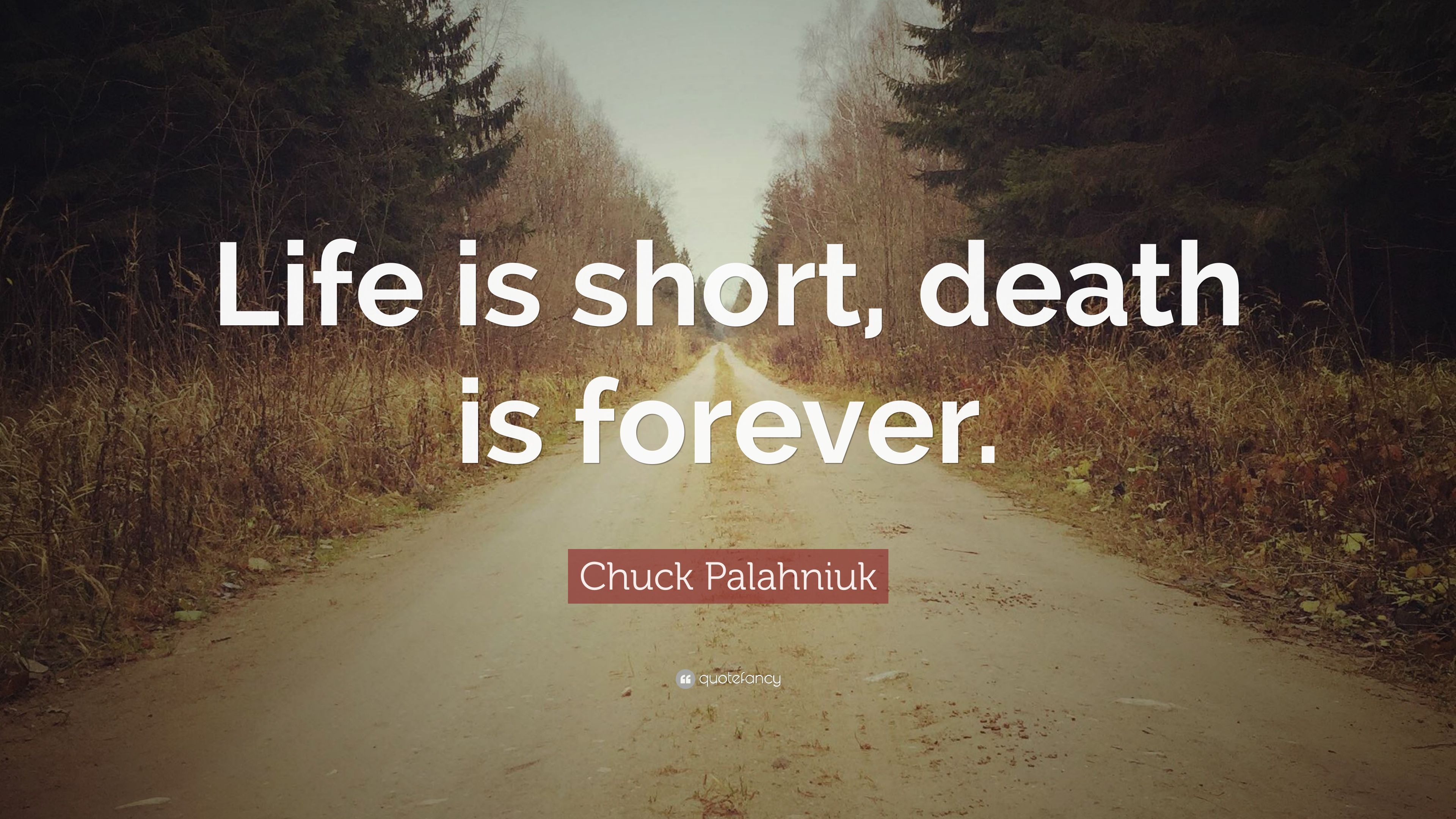 Chuck Palahniuk Quote: “Life is short, death is forever.” (12 wallpaper)