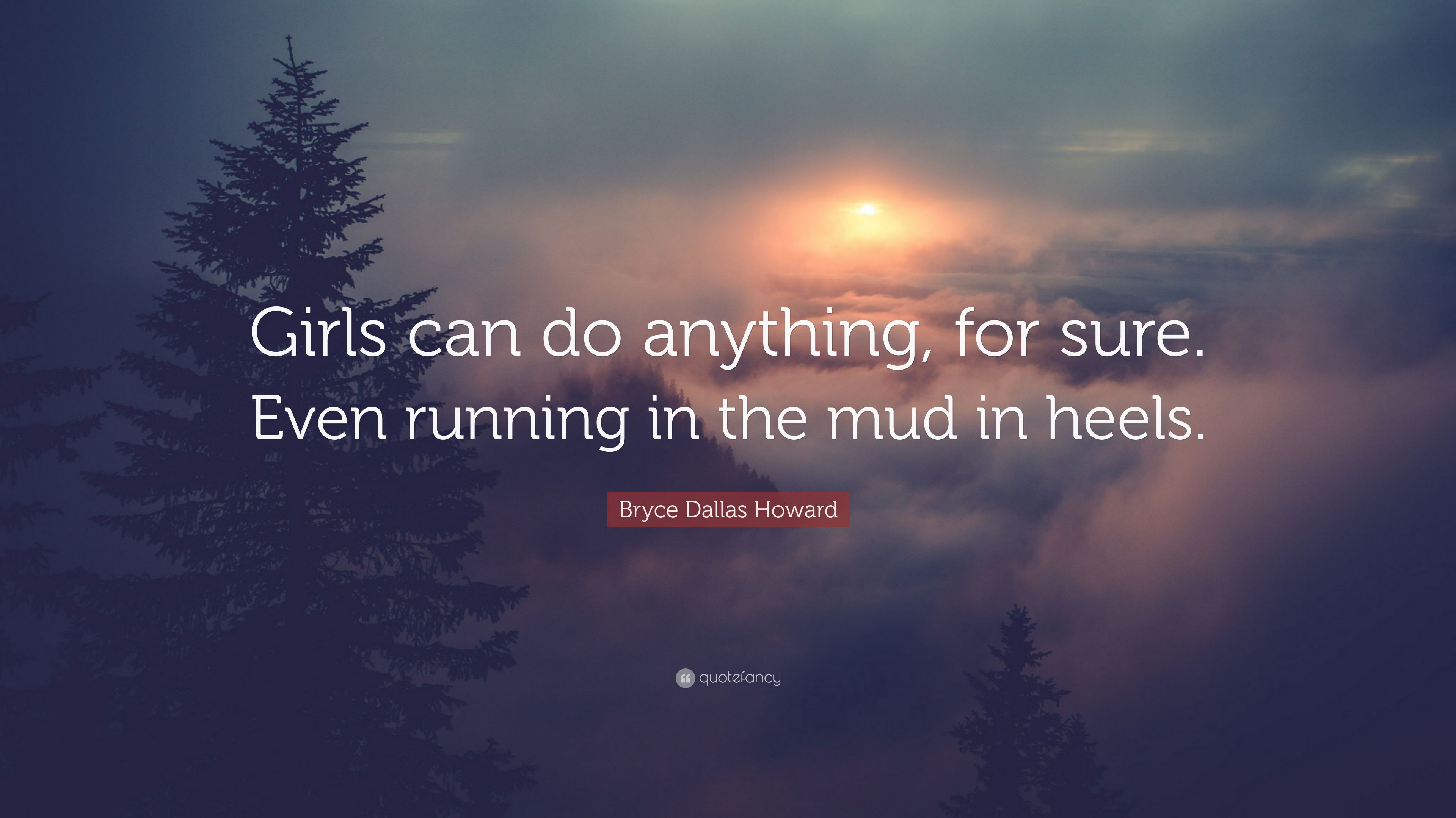 Bryce Dallas Howard Quote: “Girls can do anything, for sure. Even running in the mud in heels.” (7 wallpaper)