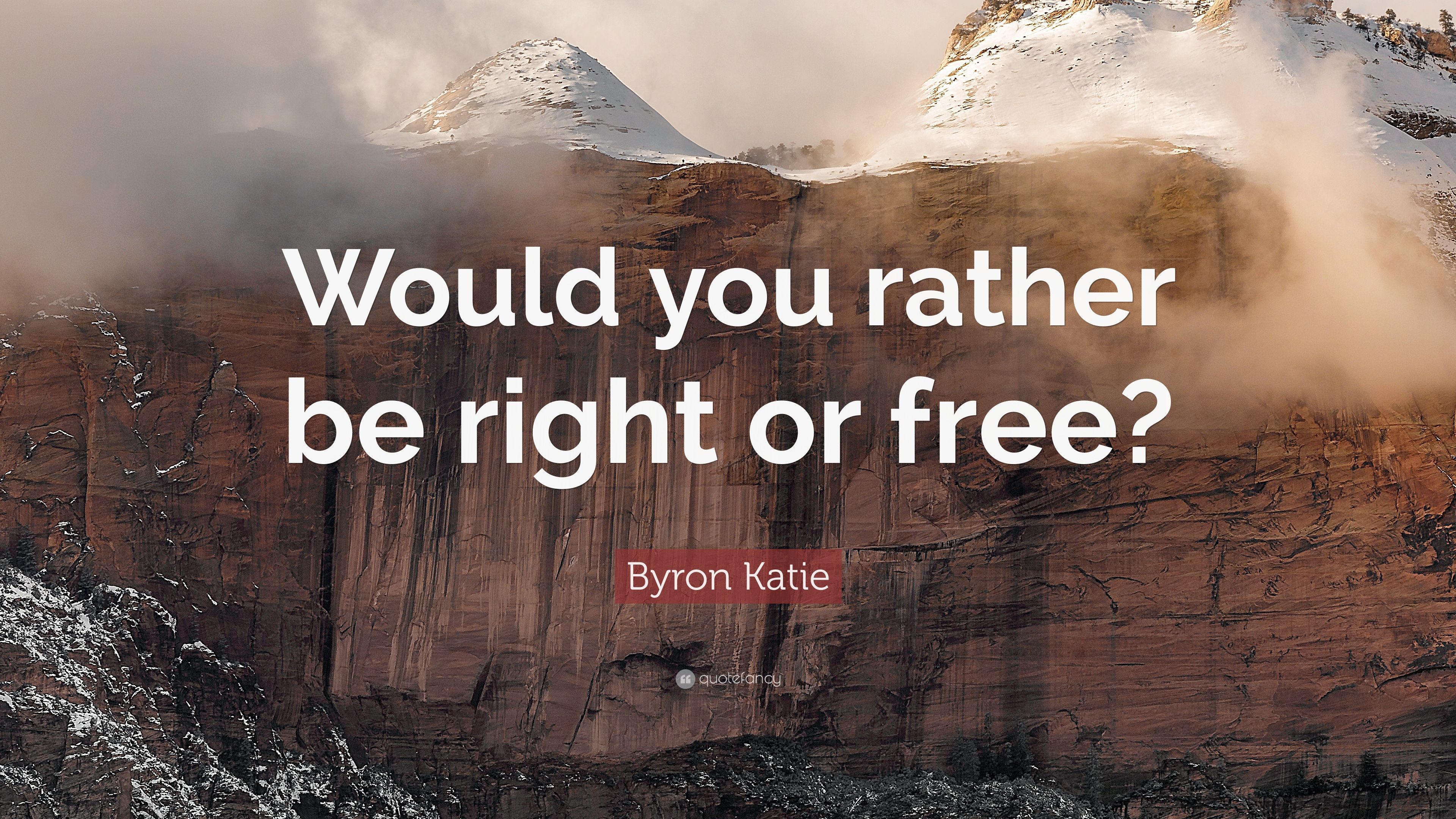 Byron Katie Quote: “Would you rather be right or free?” (7 wallpaper)