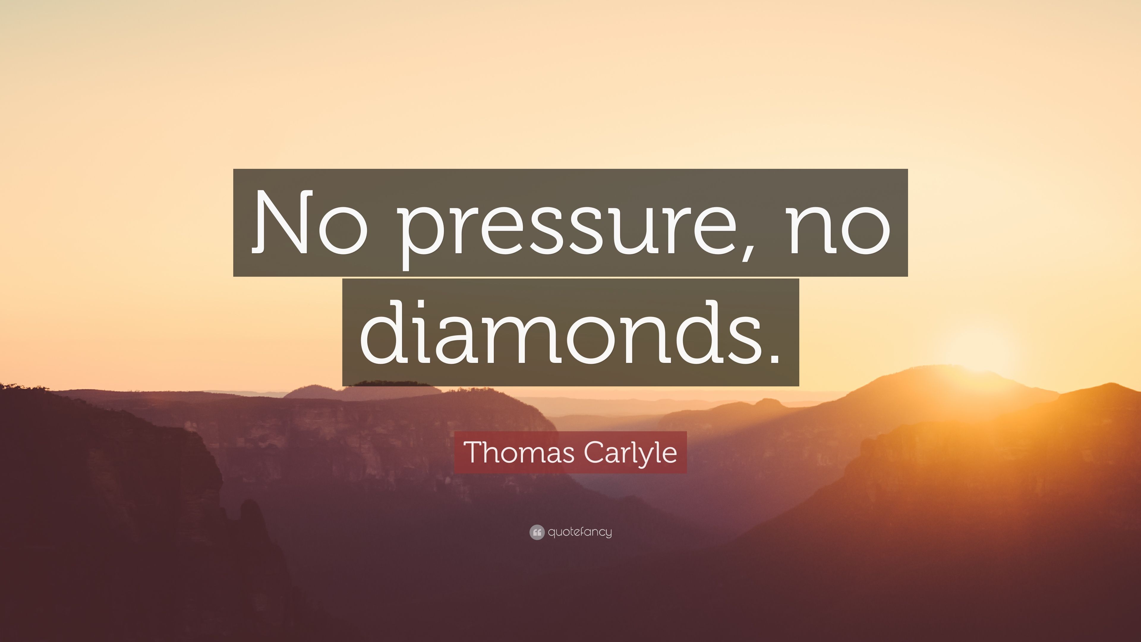 Thomas Carlyle Quote: “No pressure, no diamonds.” (12 wallpaper)